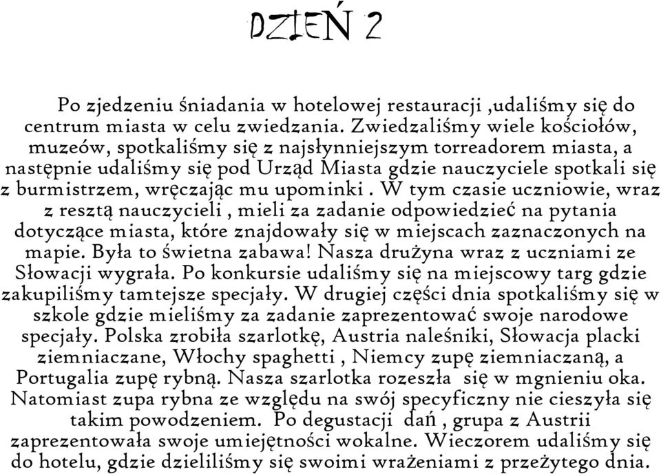 upominki. W tym czasie uczniowie, wraz z resztą nauczycieli, mieli za zadanie odpowiedzieć na pytania dotyczące miasta, które znajdowały się w miejscach zaznaczonych na mapie. Była to świetna zabawa!