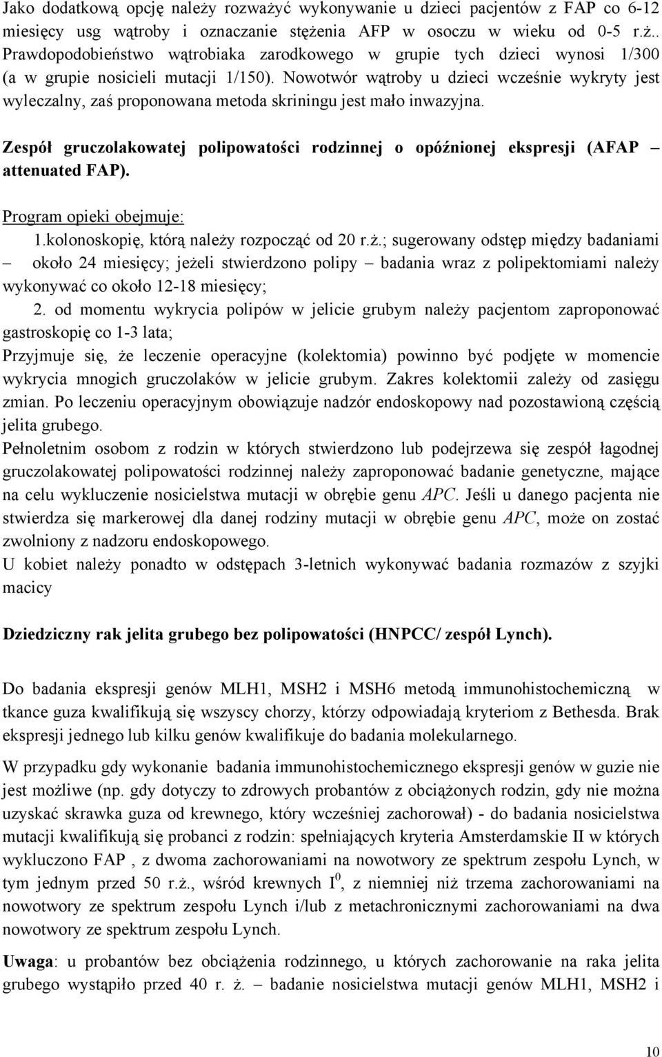 Zespół gruczolakowatej polipowatości rodzinnej o opóźnionej ekspresji (AFAP attenuated FAP). Program opieki obejmuje: 1.kolonoskopię, którą należy