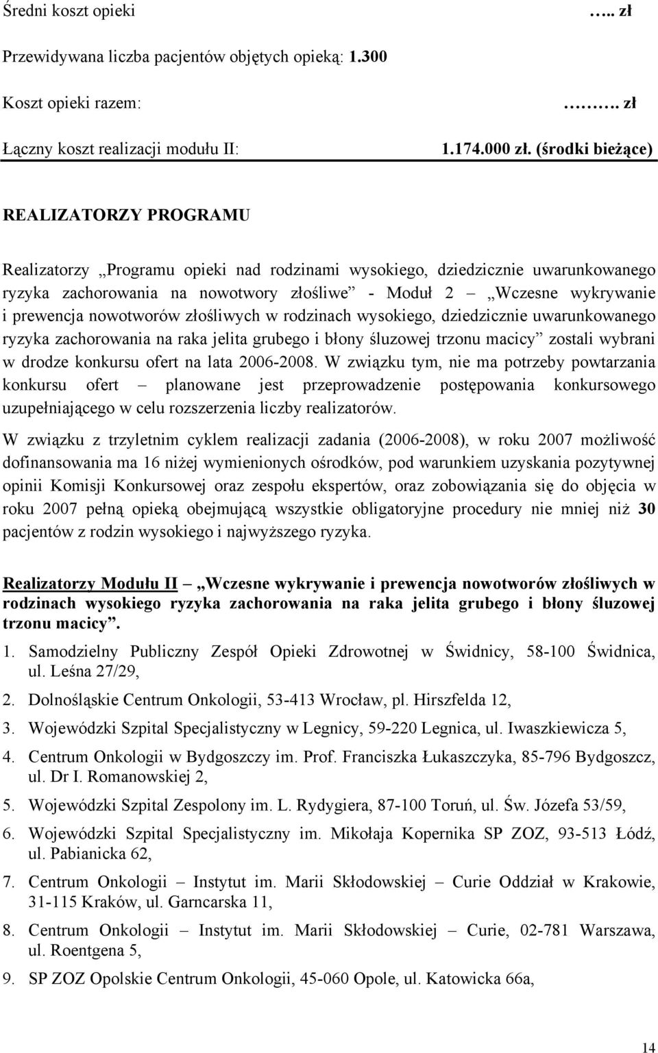 prewencja nowotworów złośliwych w rodzinach wysokiego, dziedzicznie uwarunkowanego ryzyka zachorowania na raka jelita grubego i błony śluzowej trzonu macicy zostali wybrani w drodze konkursu ofert na