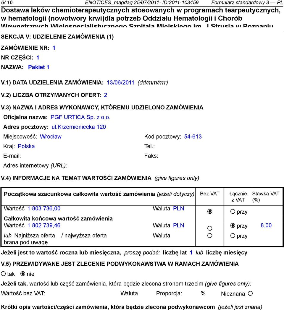 o. Adres pocztowy: ul.krzemiecka 120 Miejscowość: Wrocław Kod pocztowy: 54-613 Kraj: Polska V.