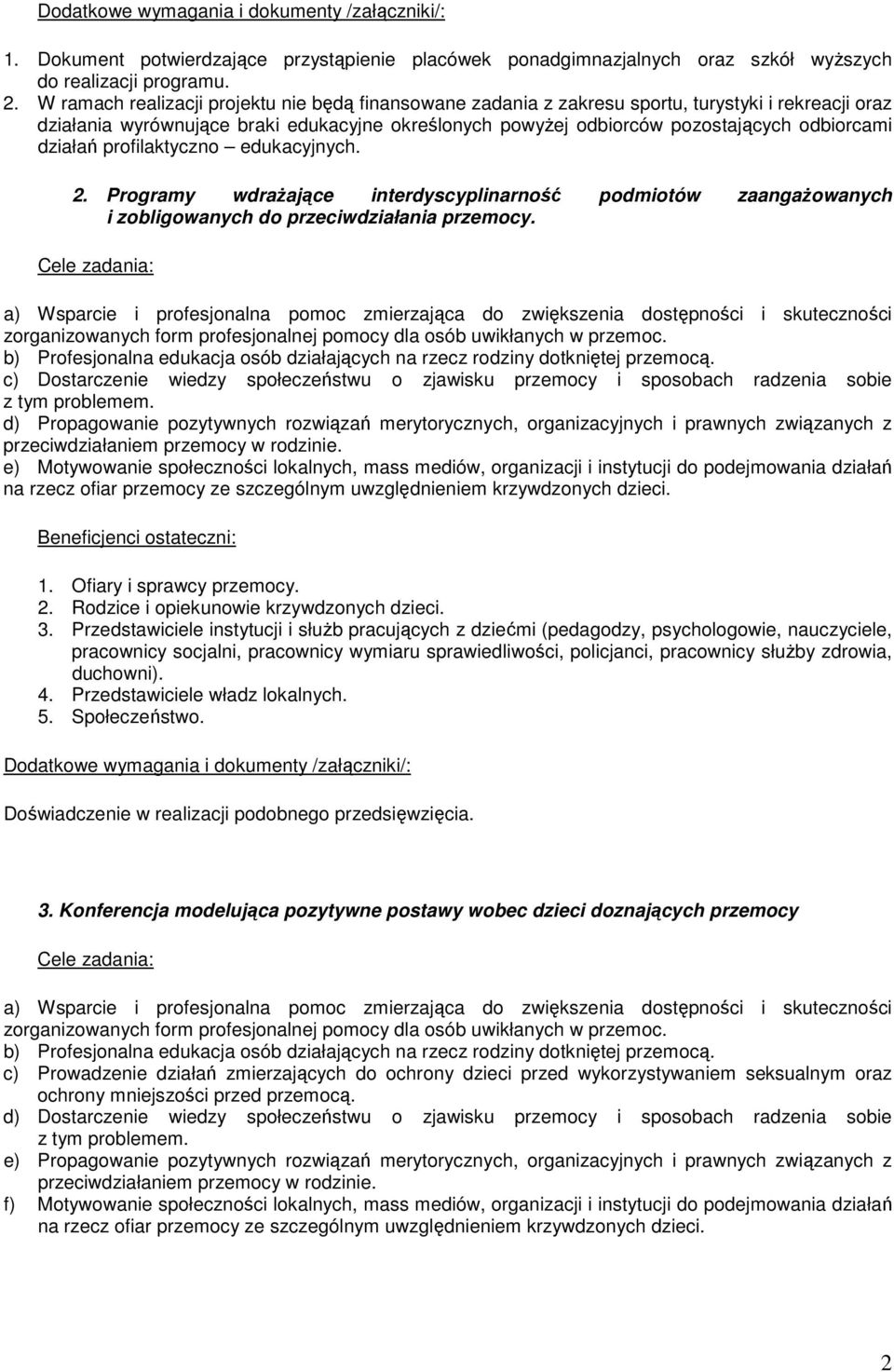 działań profilaktyczno edukacyjnych. 2. Programy wdrażające interdyscyplinarność podmiotów zaangażowanych i zobligowanych do przeciwdziałania przemocy.