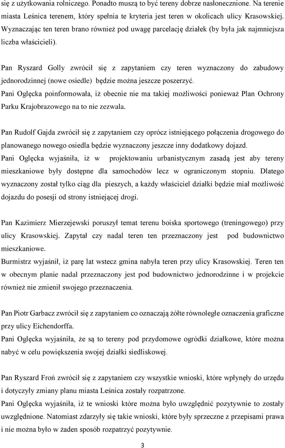 Pan Ryszard Golly zwrócił się z zapytaniem czy teren wyznaczony do zabudowy jednorodzinnej (nowe osiedle) będzie można jeszcze poszerzyć.