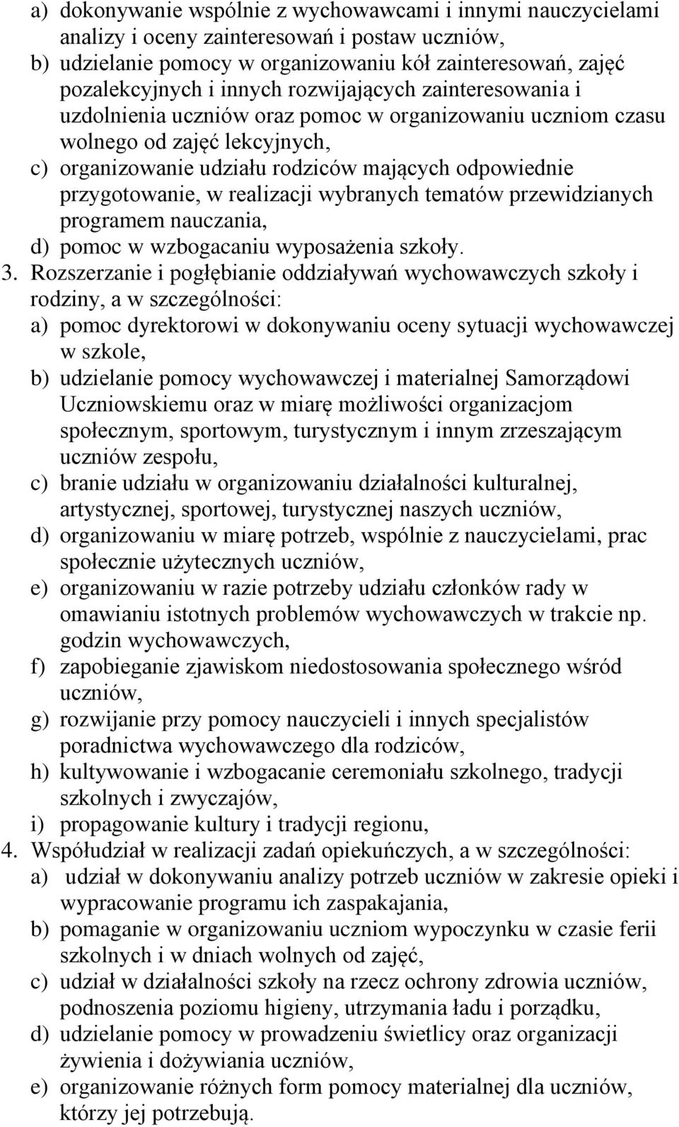 realizacji wybranych tematów przewidzianych programem nauczania, d) pomoc w wzbogacaniu wyposażenia szkoły. 3.