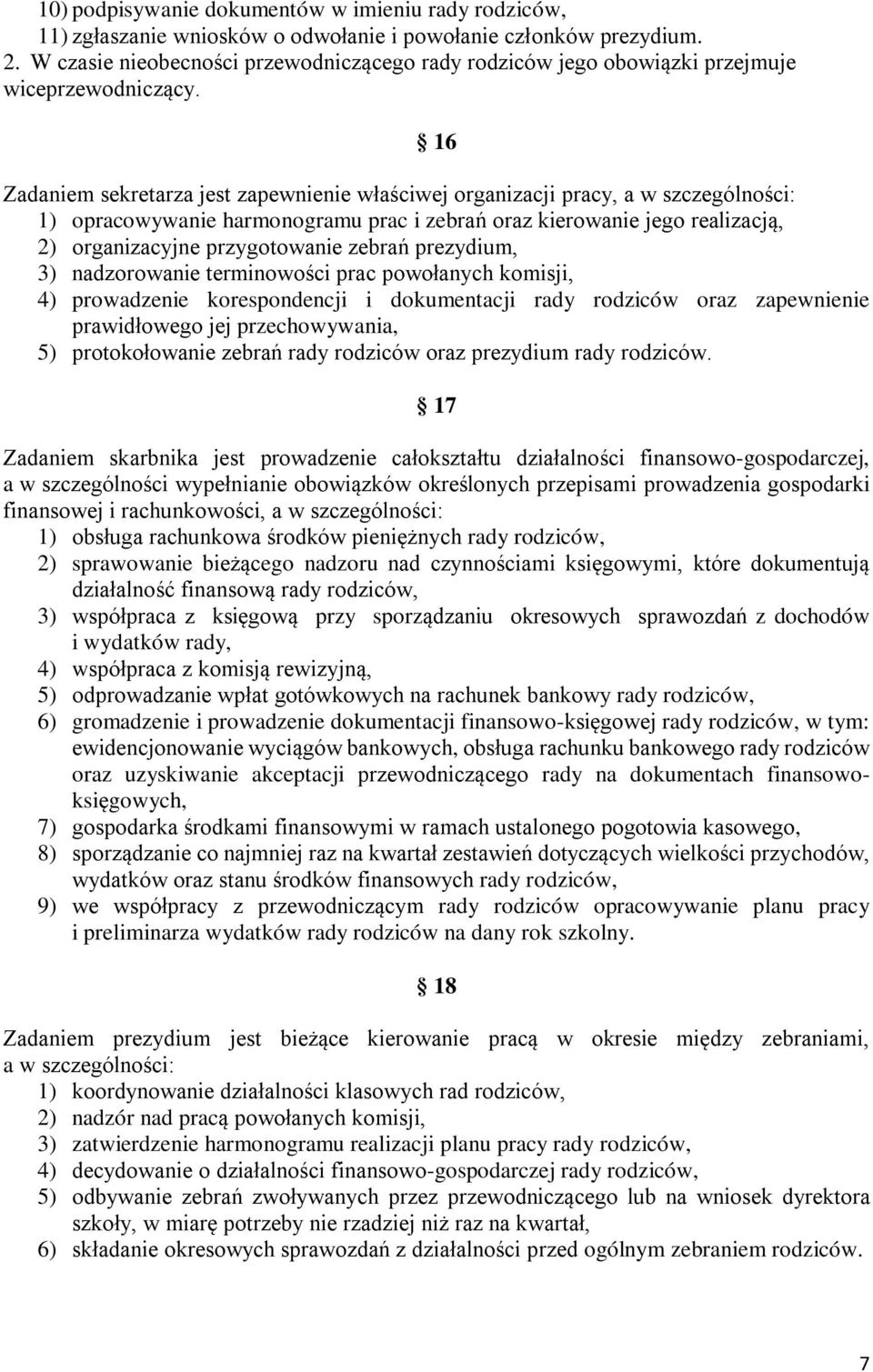 16 Zadaniem sekretarza jest zapewnienie właściwej organizacji pracy, a w szczególności: 1) opracowywanie harmonogramu prac i zebrań oraz kierowanie jego realizacją, 2) organizacyjne przygotowanie