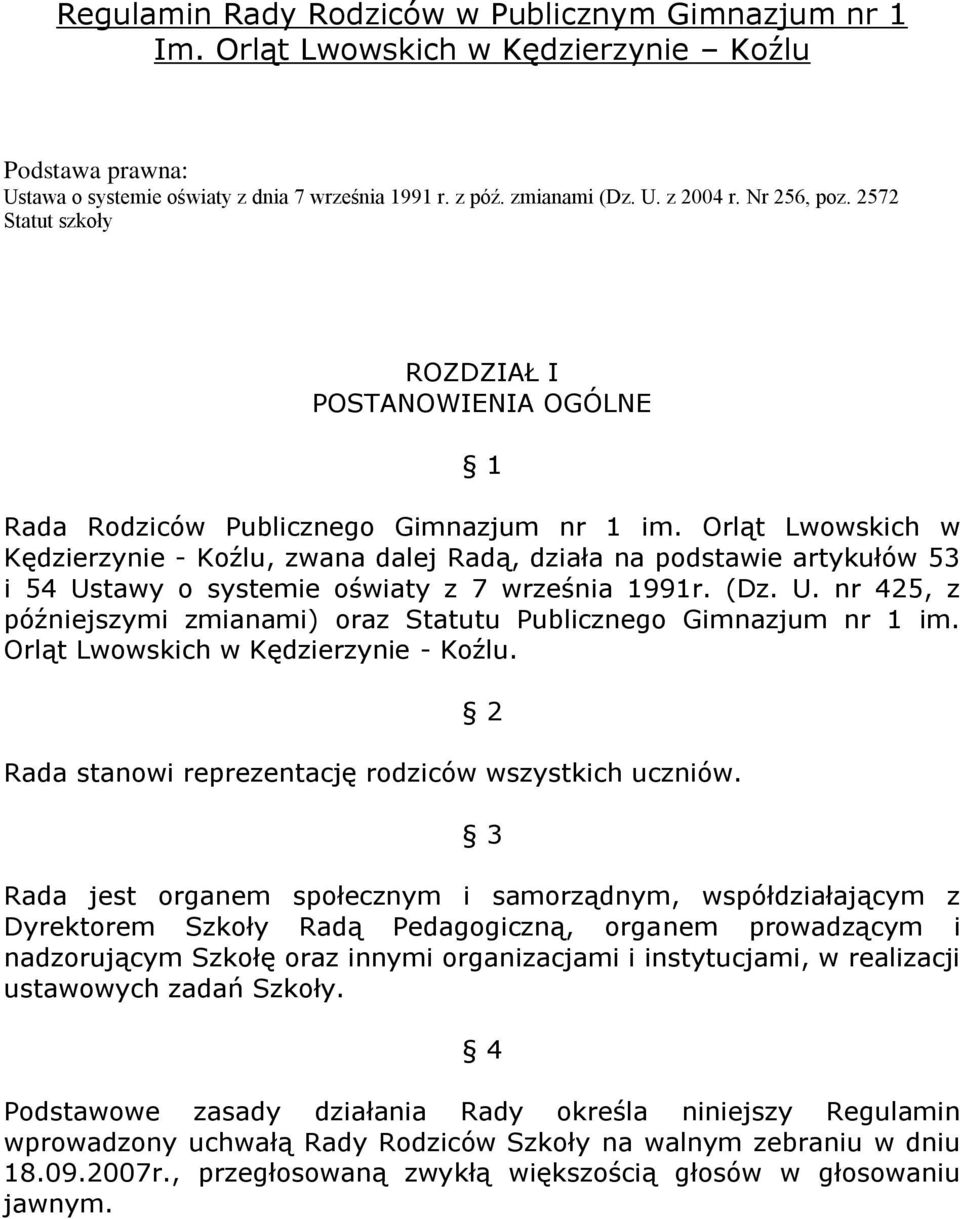 Orląt Lwowskich w Kędzierzynie - Koźlu, zwana dalej Radą, działa na podstawie artykułów 53 i 54 Ustawy o systemie oświaty z 7 września 1991r. (Dz. U. nr 425, z późniejszymi zmianami) oraz Statutu Publicznego Gimnazjum nr 1 im.