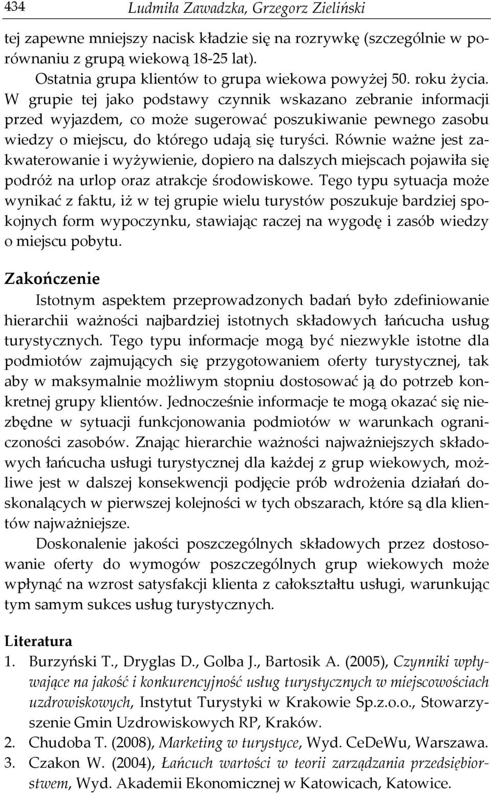 Równie ważne jest zakwaterowanie i wyżywienie, dopiero na dalszych miejscach pojawiła się podróż na urlop oraz atrakcje środowiskowe.