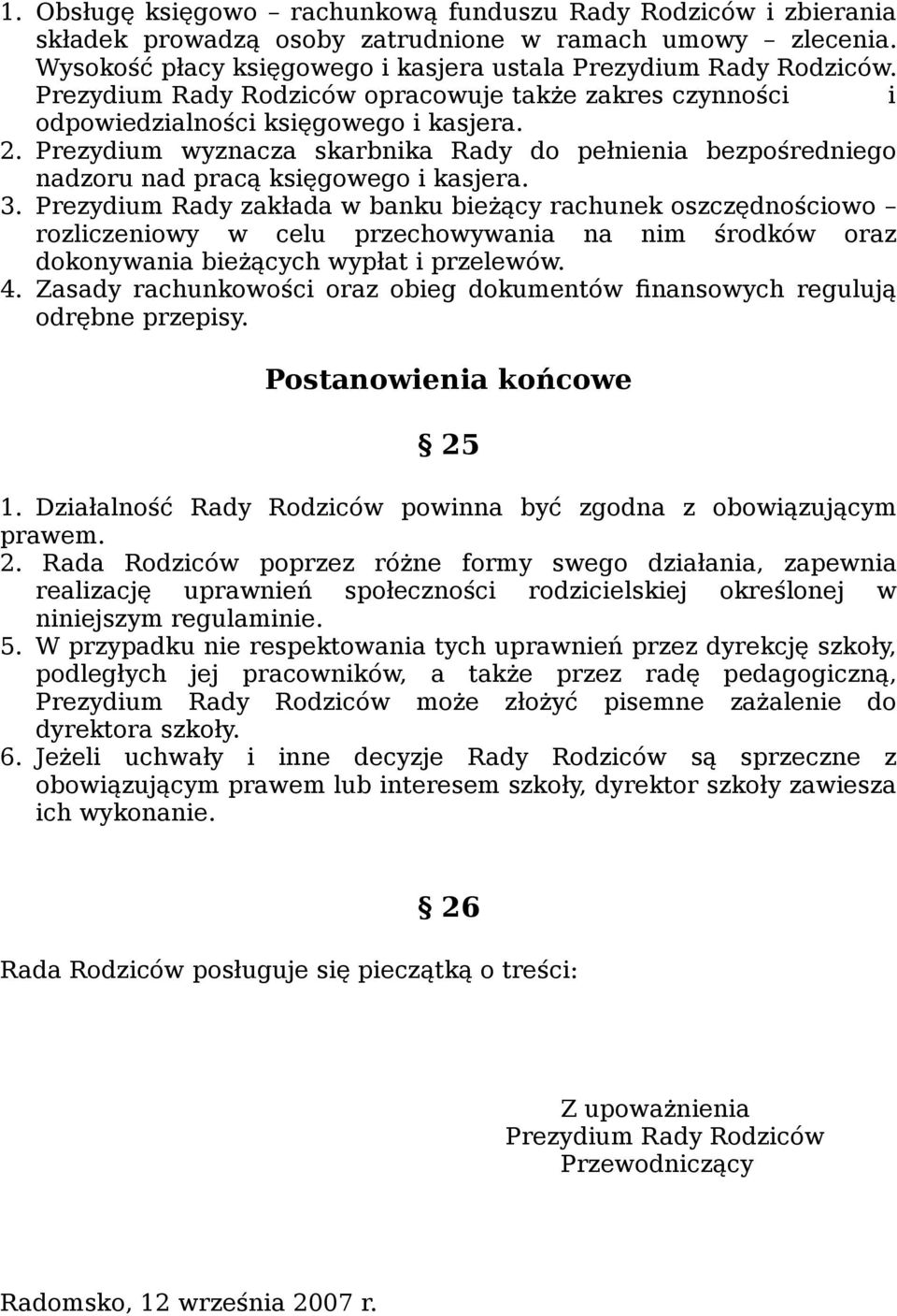 Prezydium wyznacza skarbnika Rady do pełnienia bezpośredniego nadzoru nad pracą księgowego i kasjera. 3.