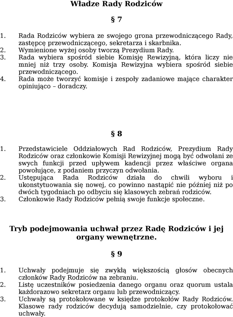 Rada może tworzyć komisje i zespoły zadaniowe mające charakter opiniująco doradczy. 8 1.