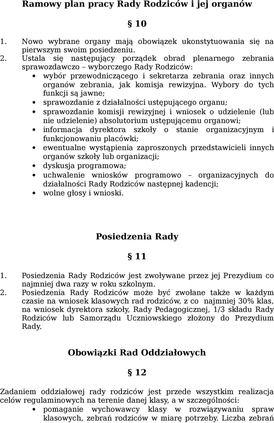 Wybory do tych funkcji są jawne; sprawozdanie z działalności ustępującego organu; sprawozdanie komisji rewizyjnej i wniosek o udzielenie (lub nie udzielenie) absolutorium ustępującemu organowi;