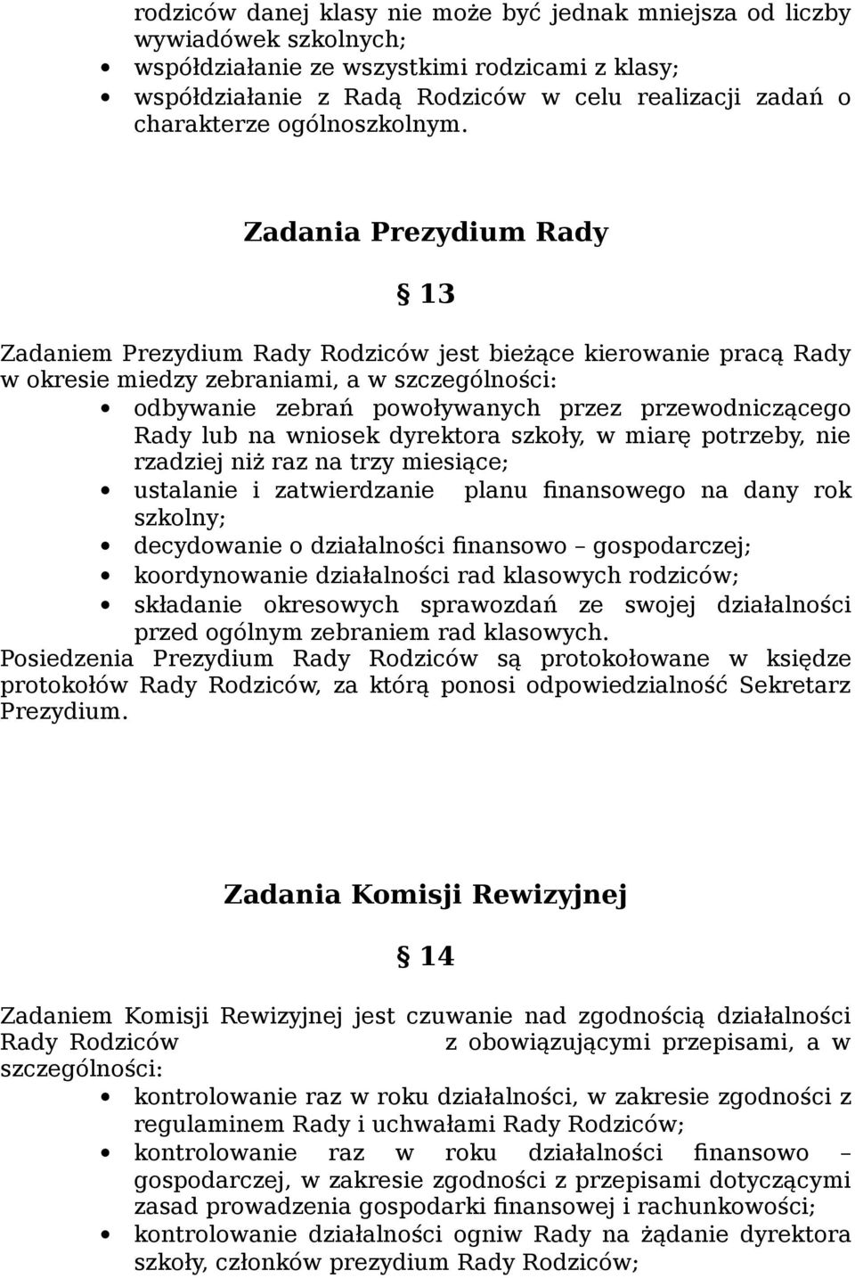 Zadania Prezydium Rady 13 Zadaniem Prezydium Rady Rodziców jest bieżące kierowanie pracą Rady w okresie miedzy zebraniami, a w szczególności: odbywanie zebrań powoływanych przez przewodniczącego Rady