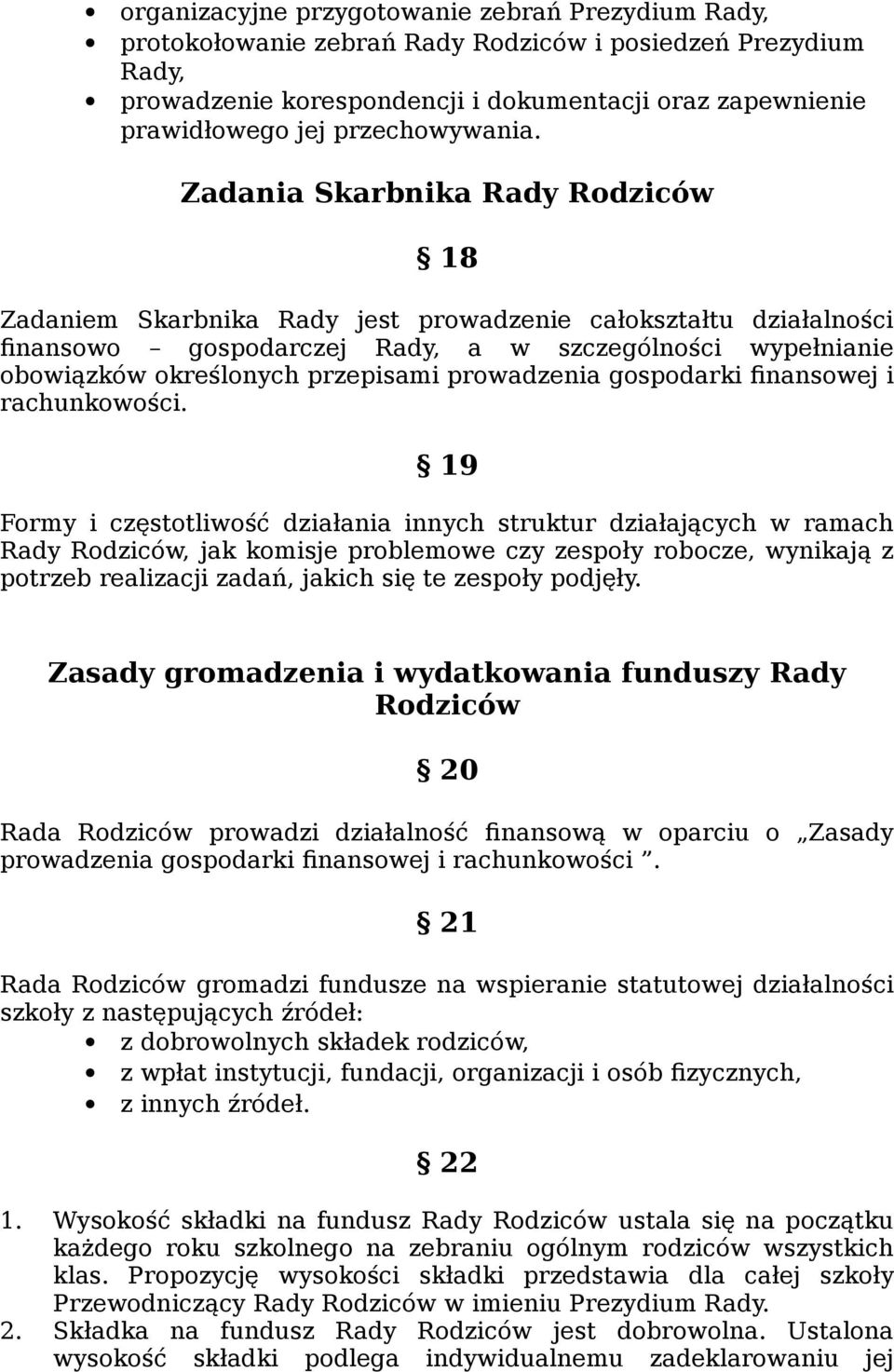 Zadania Skarbnika Rady Rodziców 18 Zadaniem Skarbnika Rady jest prowadzenie całokształtu działalności finansowo gospodarczej Rady, a w szczególności wypełnianie obowiązków określonych przepisami