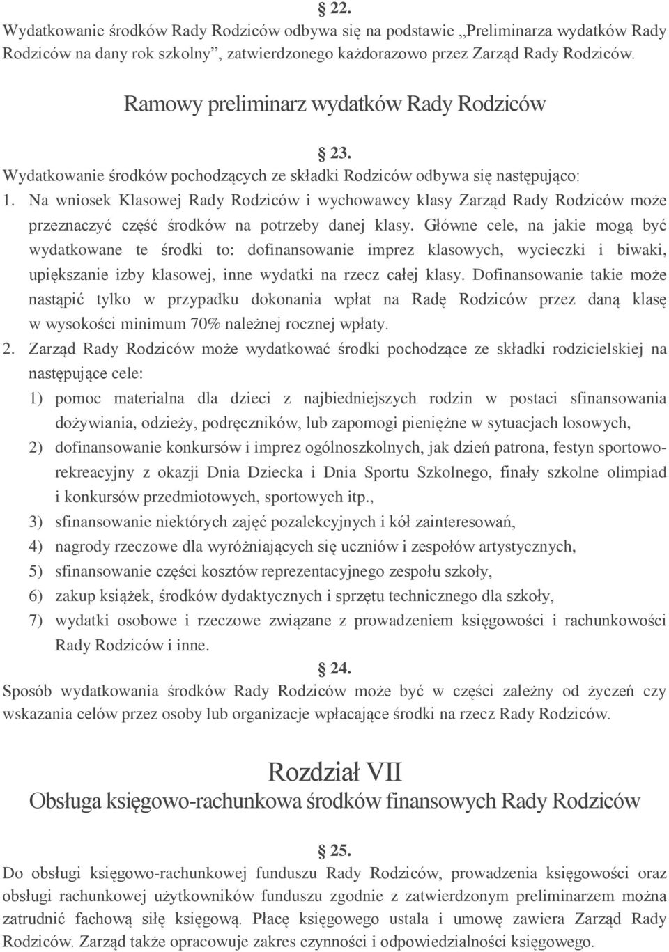 Na wniosek Klasowej Rady Rodziców i wychowawcy klasy Zarząd Rady Rodziców może przeznaczyć część środków na potrzeby danej klasy.