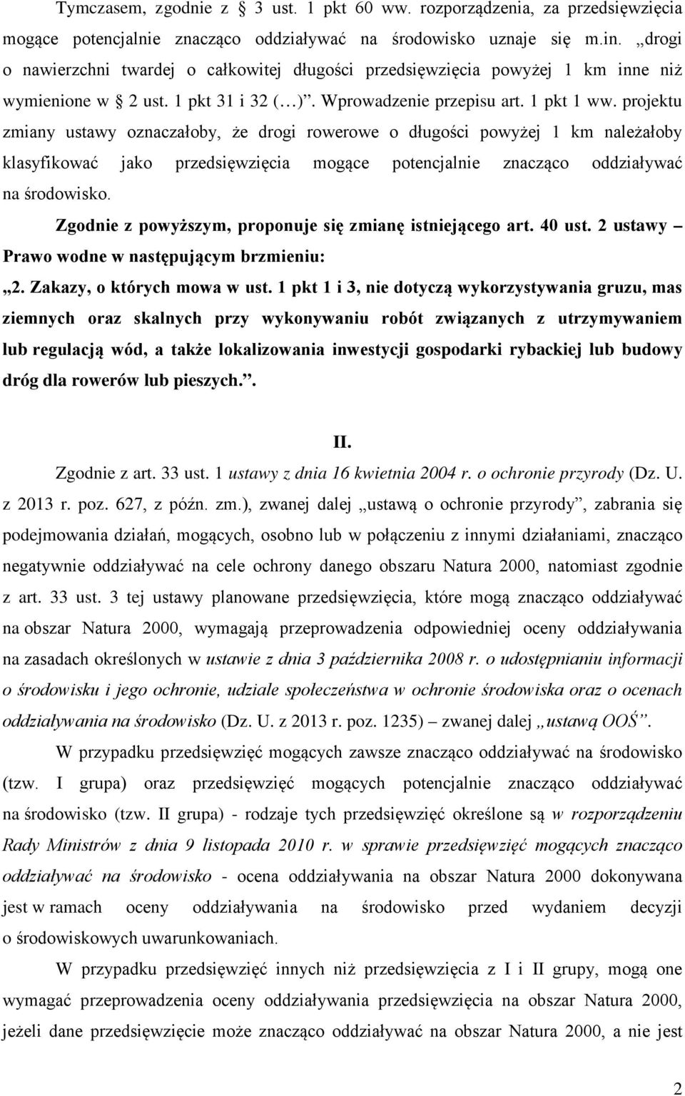 projektu zmiany ustawy oznaczałoby, że drogi rowerowe o długości powyżej 1 km należałoby klasyfikować jako przedsięwzięcia mogące potencjalnie znacząco oddziaływać na środowisko.