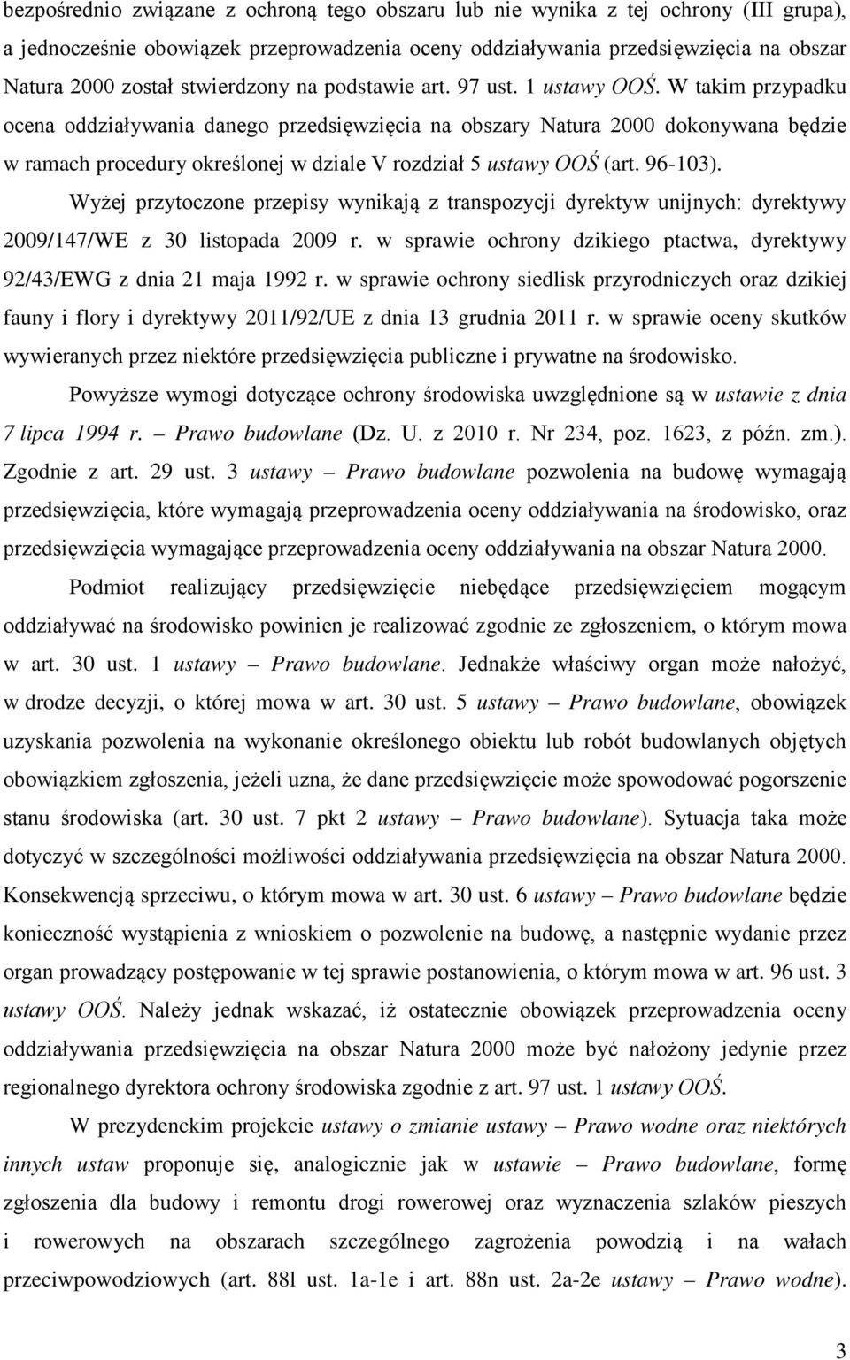 W takim przypadku ocena oddziaływania danego przedsięwzięcia na obszary Natura 2000 dokonywana będzie w ramach procedury określonej w dziale V rozdział 5 ustawy OOŚ (art. 96-103).