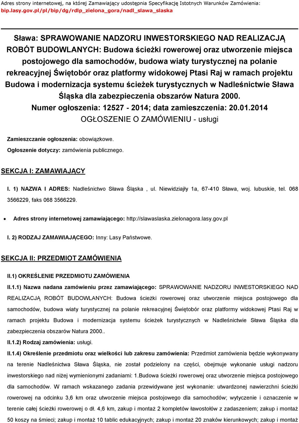 wiaty turystycznej na planie rekreacyjnej Świętbór raz platfrmy widkwej Ptasi Raj w ramach prjektu Budwa i mdernizacja systemu ścieżek turystycznych w Nadleśnictwie Sława Śląska dla zabezpieczenia