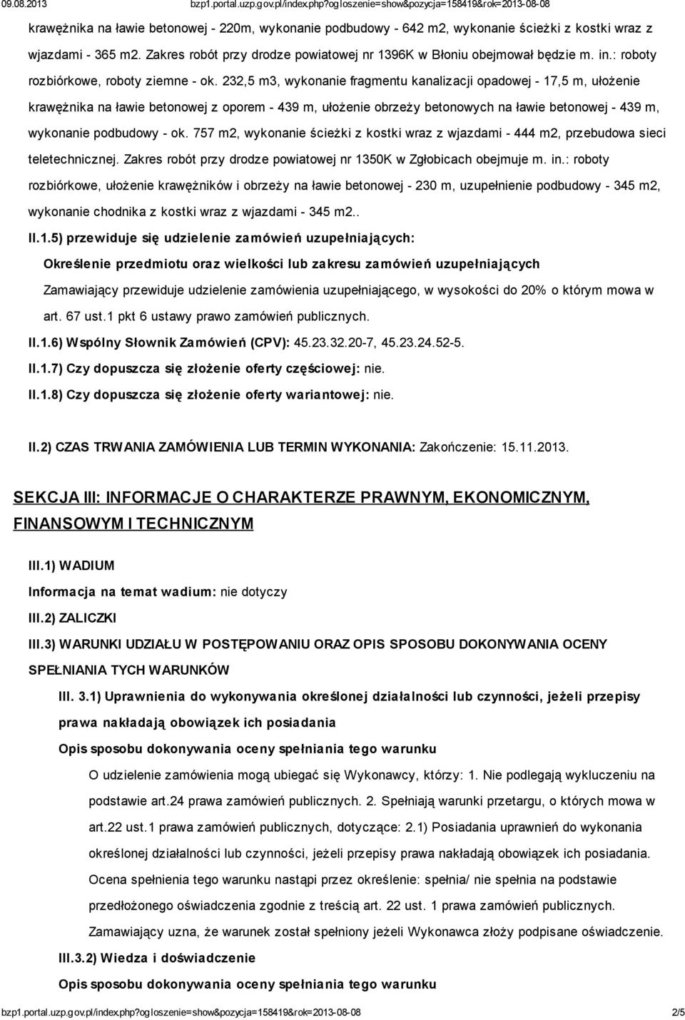 232,5 m3, wykonanie fragmentu kanalizacji opadowej - 17,5 m, ułożenie krawężnika na ławie betonowej z oporem - 439 m, ułożenie obrzeży betonowych na ławie betonowej - 439 m, wykonanie podbudowy - ok.