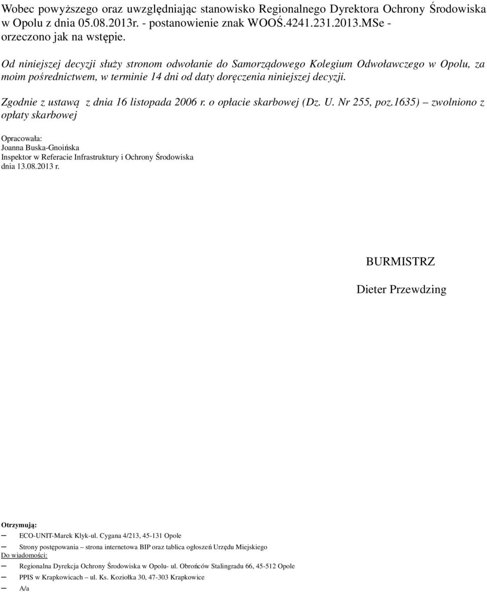 Zgodnie z ustawą z dnia 16 listopada 2006 r. o opłacie skarbowej (Dz. U. Nr 255, poz.