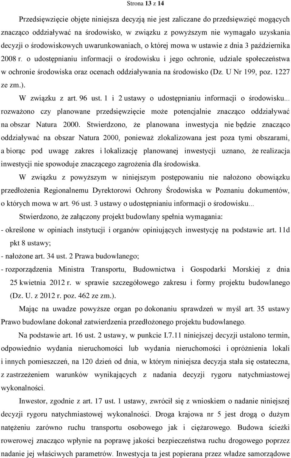 o udostępnianiu informacji o środowisku i jego ochronie, udziale społeczeństwa w ochronie środowiska oraz ocenach oddziaływania na środowisko (Dz. U Nr 199, poz. 1227 ze zm.). W związku z art. 96 ust.