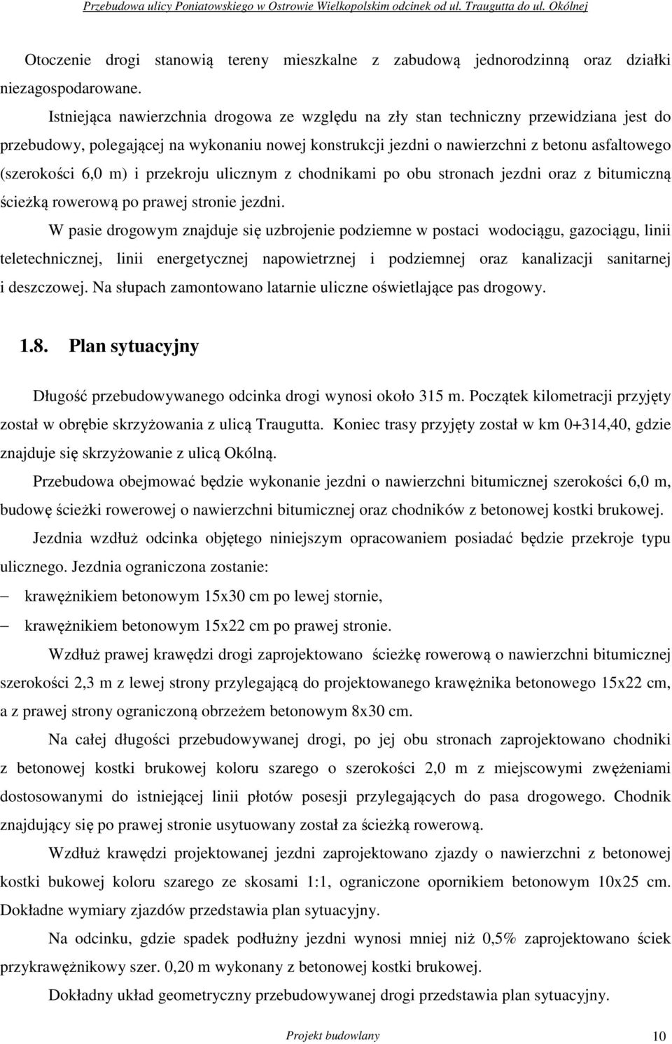 m) i przekroju ulicznym z chodnikami po obu stronach jezdni oraz z bitumiczną ścieżką rowerową po prawej stronie jezdni.