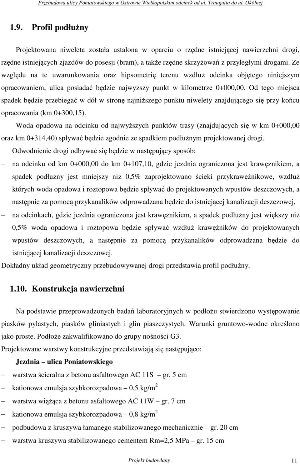 Od tego miejsca spadek będzie przebiegać w dół w stronę najniższego punktu niwelety znajdującego się przy końcu opracowania (km 0+300,15).