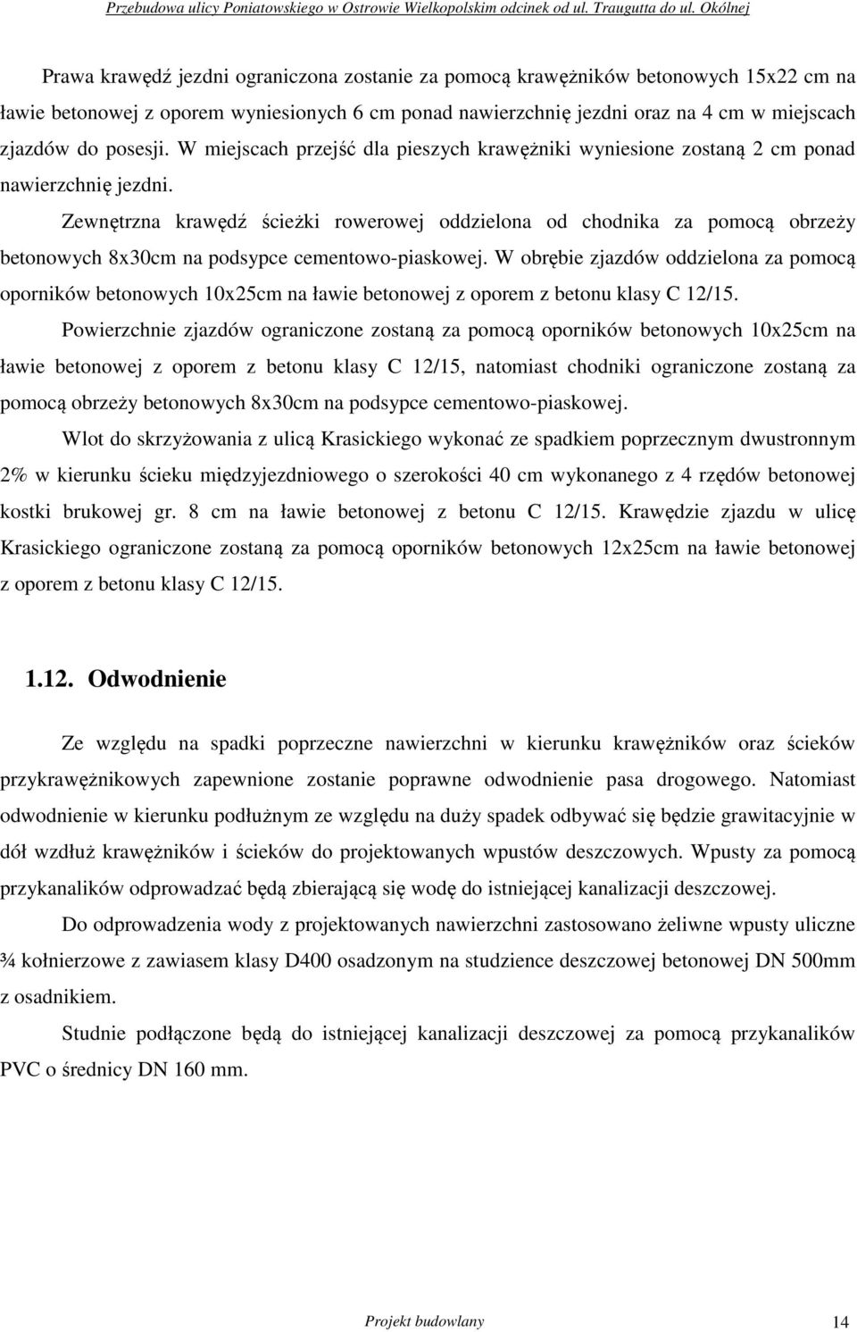 Zewnętrzna krawędź ścieżki rowerowej oddzielona od chodnika za pomocą obrzeży betonowych 8x30cm na podsypce cementowo-piaskowej.