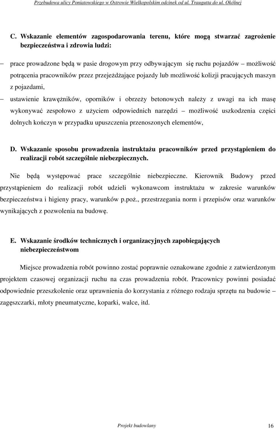 zespołowo z użyciem odpowiednich narzędzi możliwość uszkodzenia części dolnych kończyn w przypadku upuszczenia przenoszonych elementów, D.