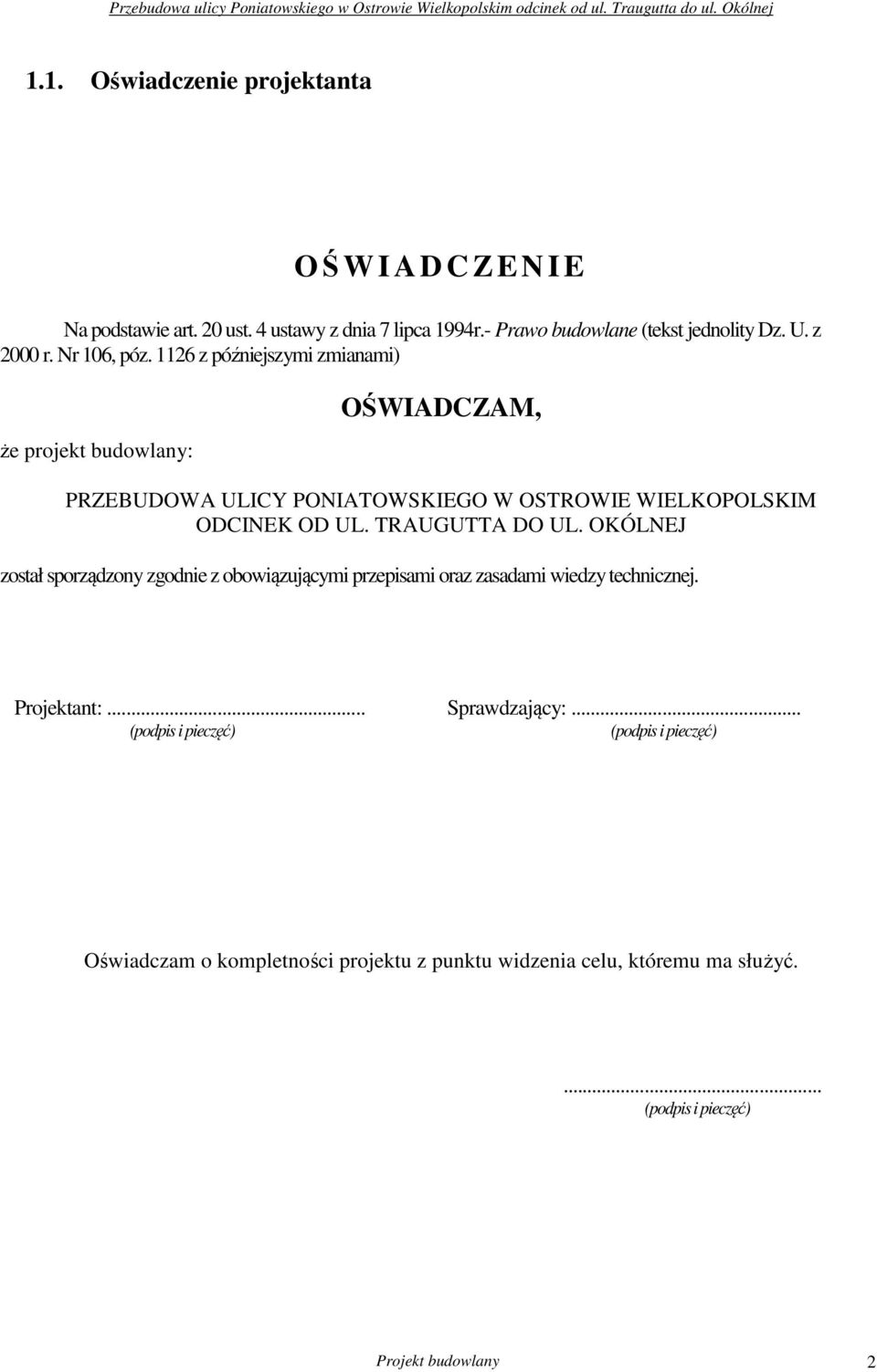 TRAUGUTTA DO UL. OKÓLNEJ został sporządzony zgodnie z obowiązującymi przepisami oraz zasadami wiedzy technicznej. Projektant:... Sprawdzający:.