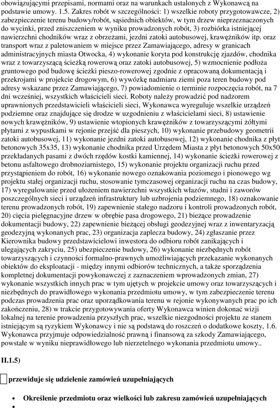 prowadzonych robót, 3) rozbiórka istniejącej nawierzchni chodników wraz z obrzeżami, jezdni zatoki autobusowej, krawężników itp.