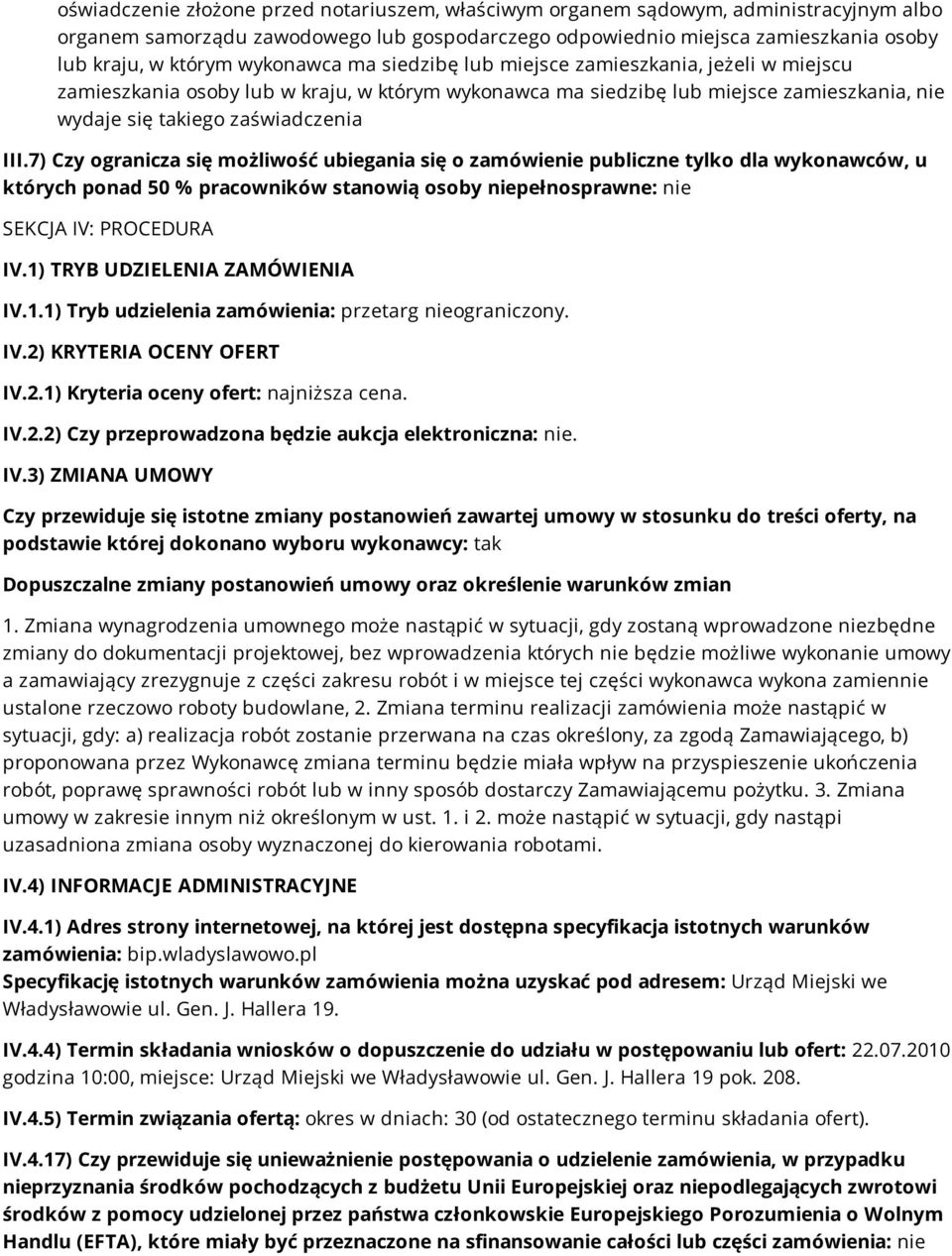 7) Czy ogranicza się możliwość ubiegania się o zamówienie publiczne tylko dla wykonawców, u których ponad 50 % pracowników stanowią osoby niepełnosprawne: nie SEKCJA IV: PROCEDURA IV.