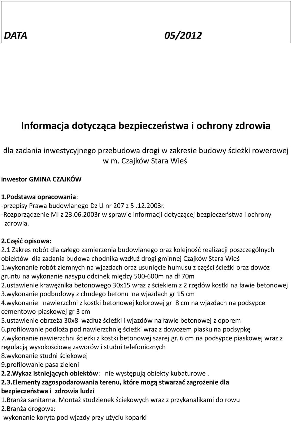 1 Zakres robót dla całego zamierzenia budowlanego oraz kolejność realizacji poszczególnych obiektów dla zadania budowa chodnika wzdłuż drogi gminnej Czajków Stara Wieś 1.
