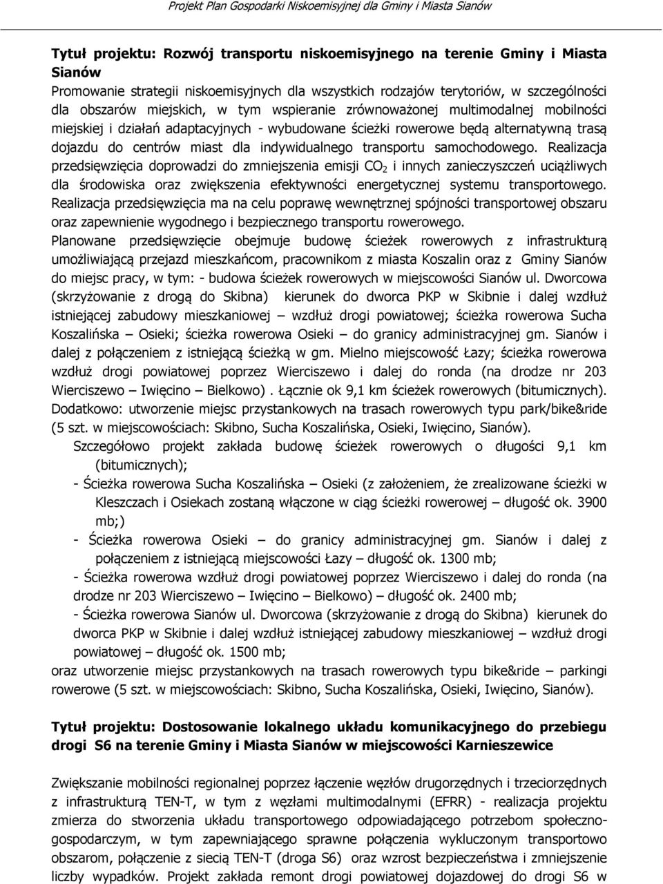 samochodowego. Realizacja przedsięwzięcia doprowadzi do zmniejszenia emisji CO 2 i innych zanieczyszczeń uciążliwych dla środowiska oraz zwiększenia efektywności energetycznej systemu transportowego.