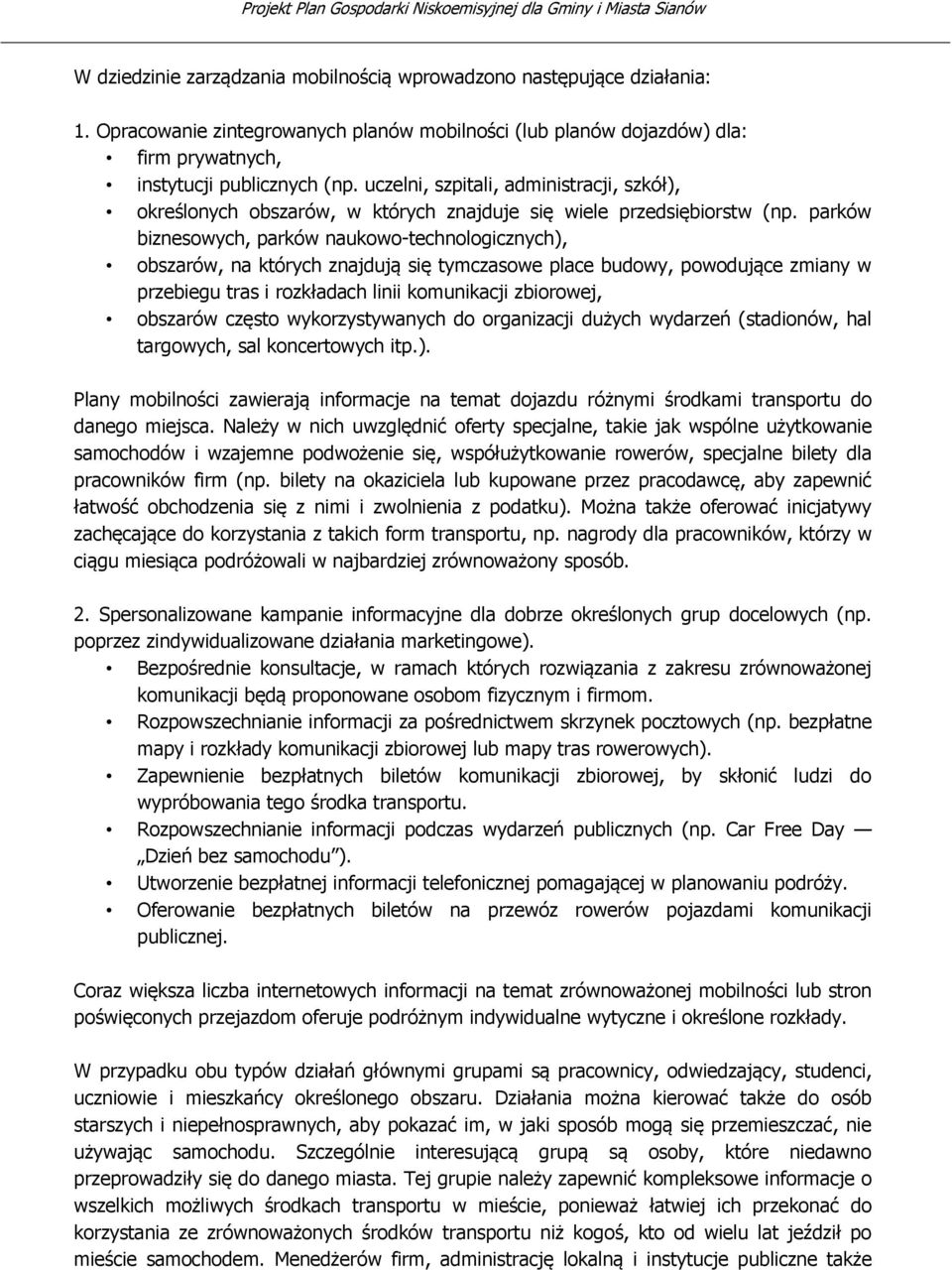 parków biznesowych, parków naukowo-technologicznych), obszarów, na których znajdują się tymczasowe place budowy, powodujące zmiany w przebiegu tras i rozkładach linii komunikacji zbiorowej, obszarów