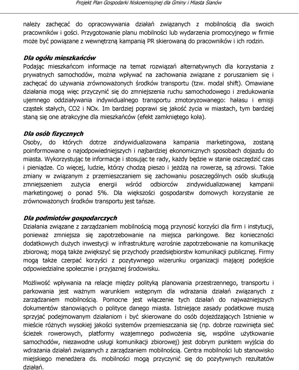 Dla ogółu mieszkańców Podając mieszkańcom informacje na temat rozwiązań alternatywnych dla korzystania z prywatnych samochodów, można wpływać na zachowania związane z poruszaniem się i zachęcać do