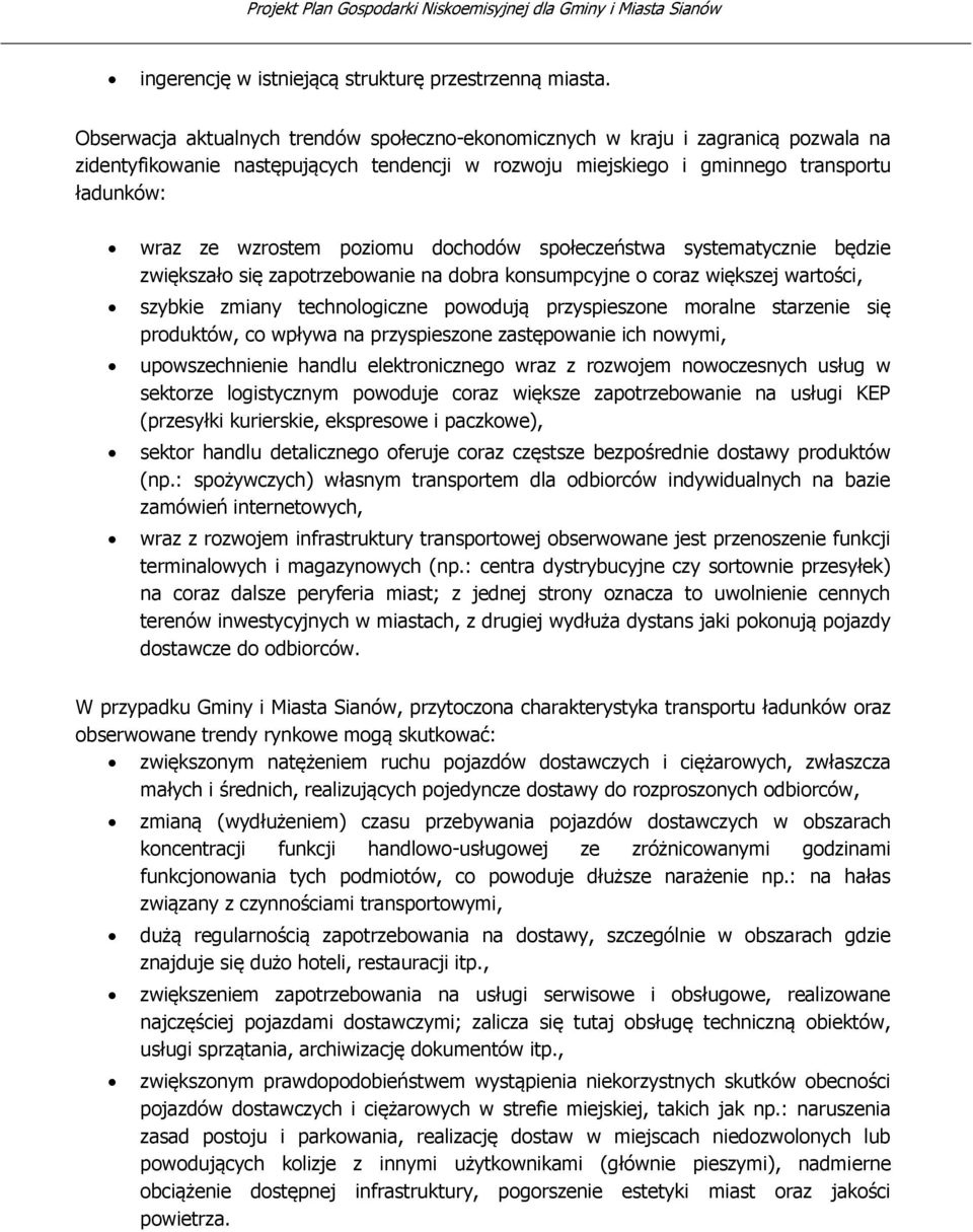 poziomu dochodów społeczeństwa systematycznie będzie zwiększało się zapotrzebowanie na dobra konsumpcyjne o coraz większej wartości, szybkie zmiany technologiczne powodują przyspieszone moralne