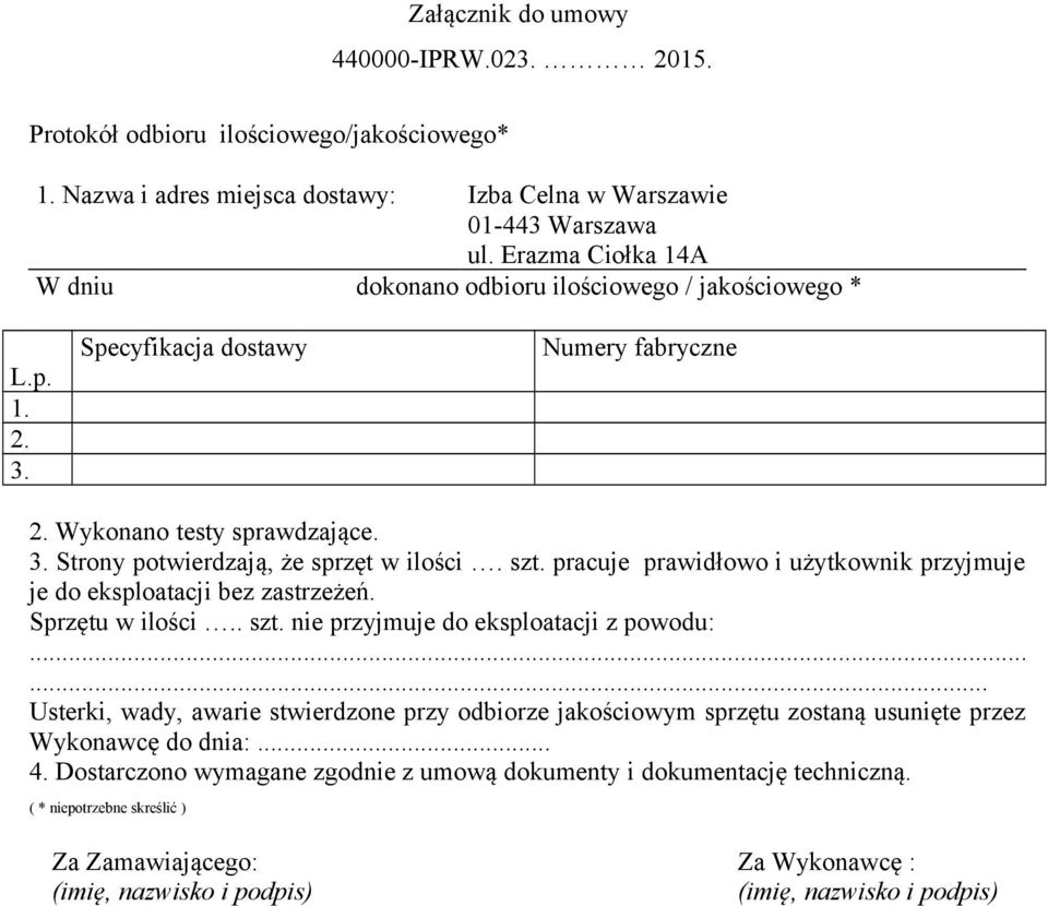 szt. pracuje prawidłowo i użytkownik przyjmuje je do eksploatacji bez zastrzeżeń. Sprzętu w ilości.. szt. nie przyjmuje do eksploatacji z powodu:.