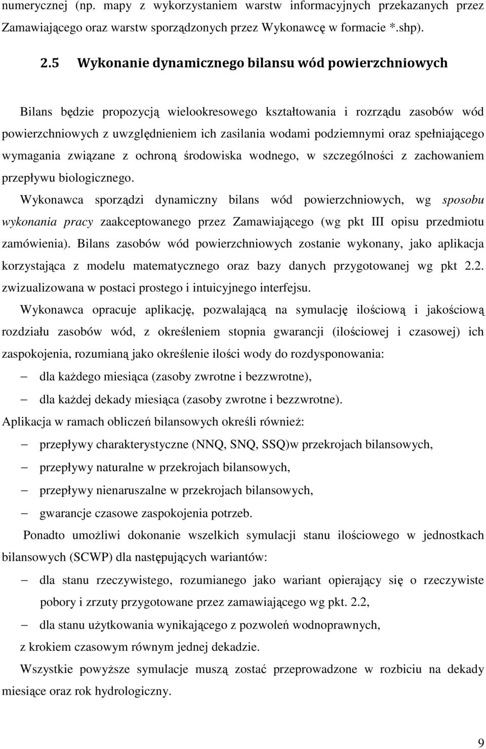 oraz spełniającego wymagania związane z ochroną środowiska wodnego, w szczególności z zachowaniem przepływu biologicznego.