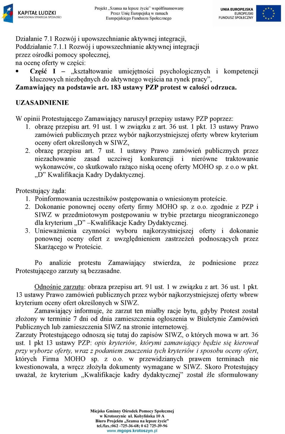 1 Rozwój i upowszechnianie aktywnej integracji przez ośrodki pomocy społecznej, na ocenę oferty w części: Część I kształtowanie umiejętności psychologicznych i kompetencji kluczowych niezbędnych do