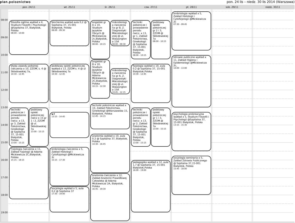 4 @ Sklodowskiej, biochemia wykład aula 0,2 @ Szpitalna - 09:30 A x 10, B x 10, Adama 2C, mikrobiologi a ćwiczenia 5x gr B, Z.
