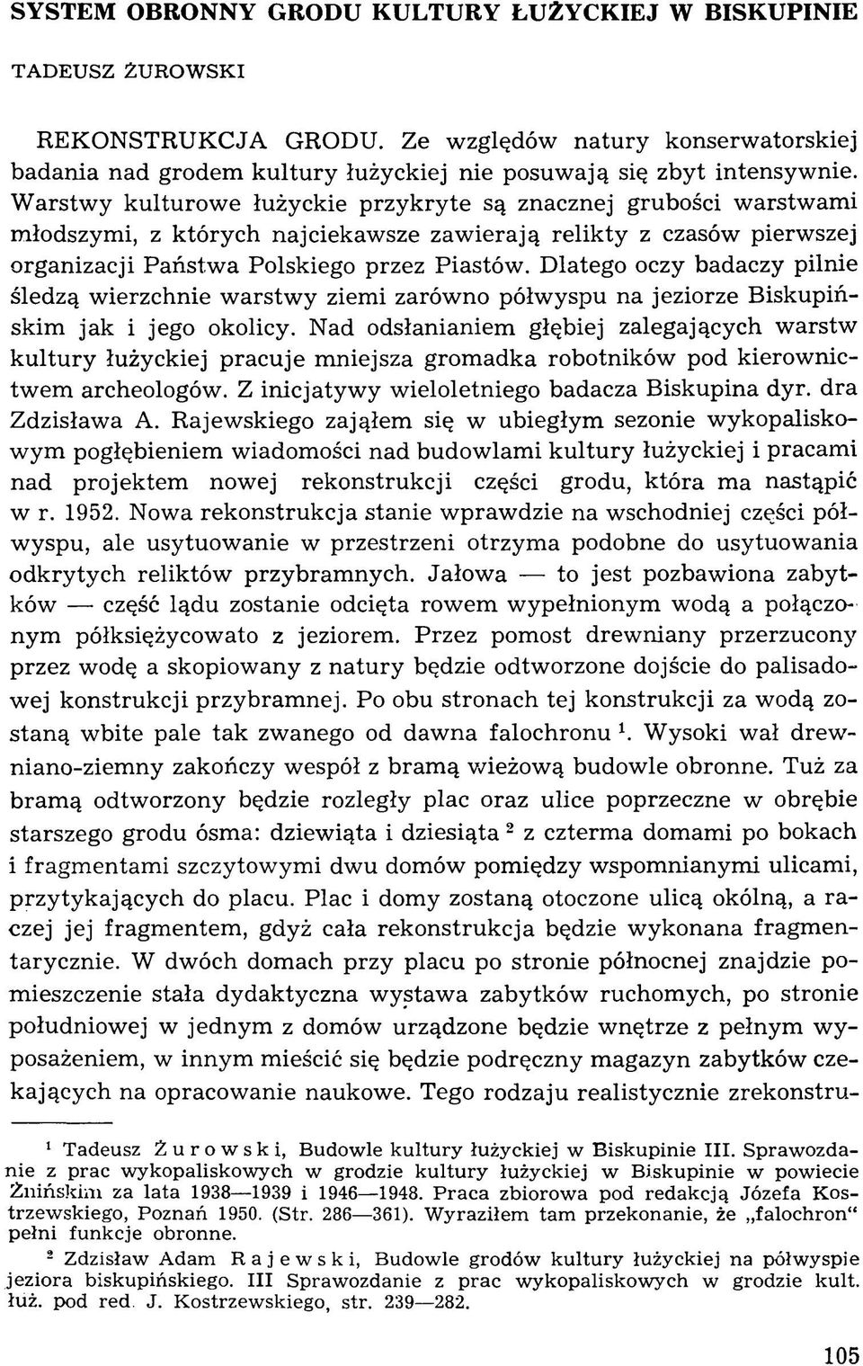 Dlatego oczy badaczy pilnie śledzą w ierzchnie w arstw y ziemi zarów no półw yspu na jeziorze B iskupińskim jak i jego okolicy.