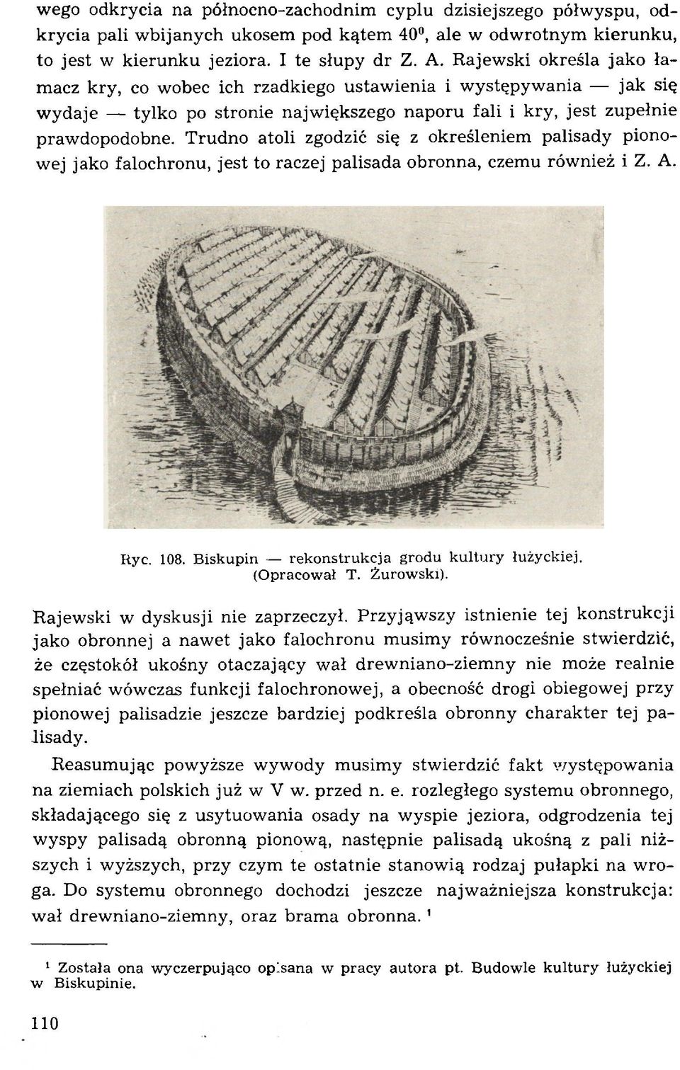 T rudno atoli zgodzić się z określeniem palisady pionowej jako falochronu, jest to raczej palisada obronna, czemu również i Z. A. Ryc. 108. Biskupin rekonstrukcja grodu kultury łużyckiej.