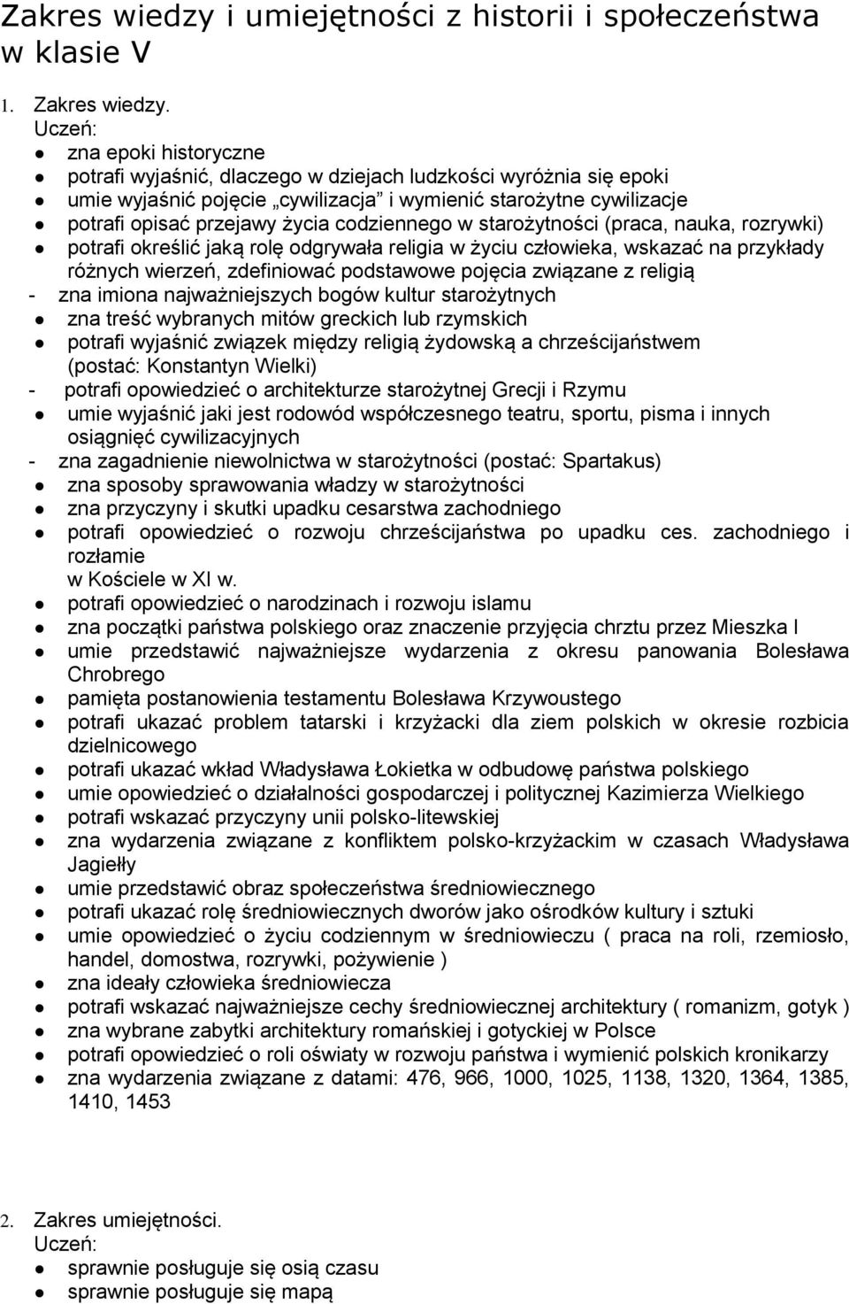codziennego w starożytności (praca, nauka, rozrywki) potrafi określić jaką rolę odgrywała religia w życiu człowieka, wskazać na przykłady różnych wierzeń, zdefiniować podstawowe pojęcia związane z