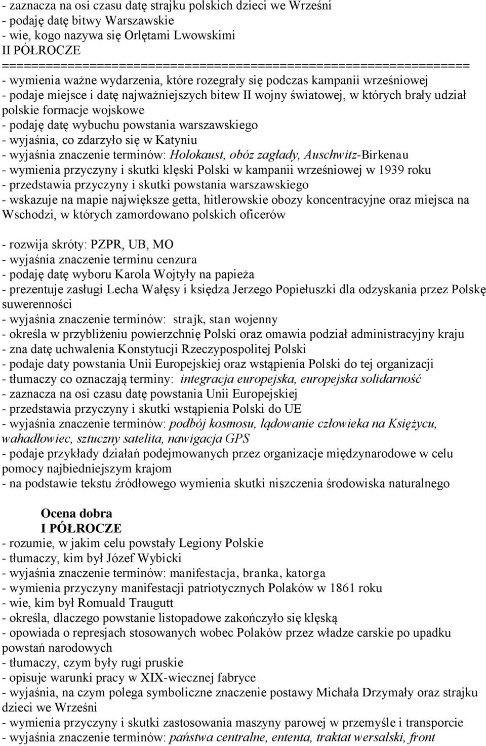 światowej, w których brały udział polskie formacje wojskowe - podaję datę wybuchu powstania warszawskiego - wyjaśnia, co zdarzyło się w Katyniu - wyjaśnia znaczenie terminów: Holokaust, obóz zagłady,