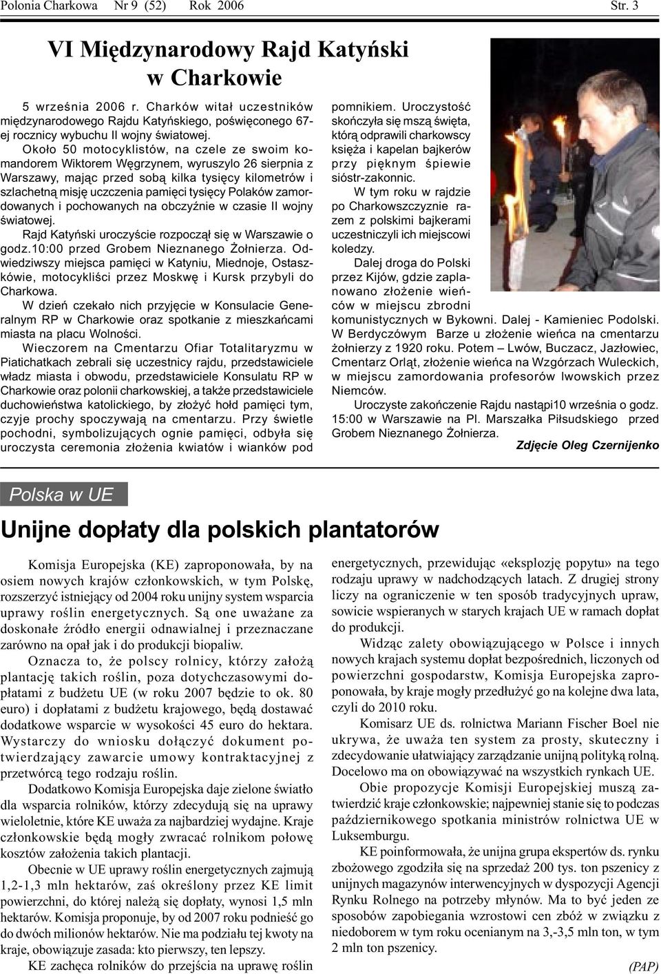 Oko³o 50 motocyklistów, na czele ze swoim komandorem Wiktorem Wêgrzynem, wyruszylo 26 sierpnia z Warszawy, maj¹c przed sob¹ kilka tysiêcy kilometrów i szlachetn¹ misjê uczczenia pamiêci tysiêcy