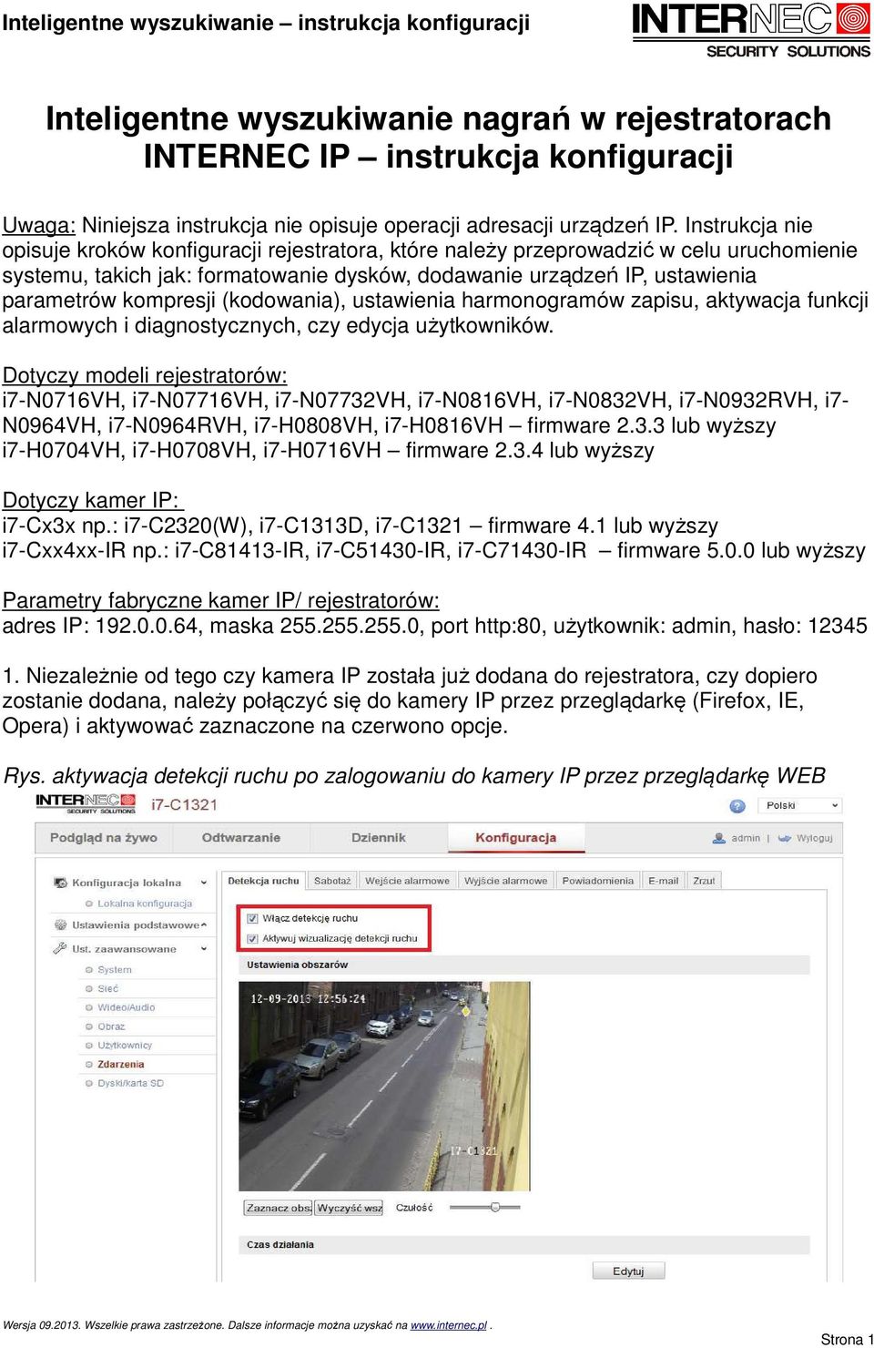 kompresji (kodowania), ustawienia harmonogramów zapisu, aktywacja funkcji alarmowych i diagnostycznych, czy edycja użytkowników.