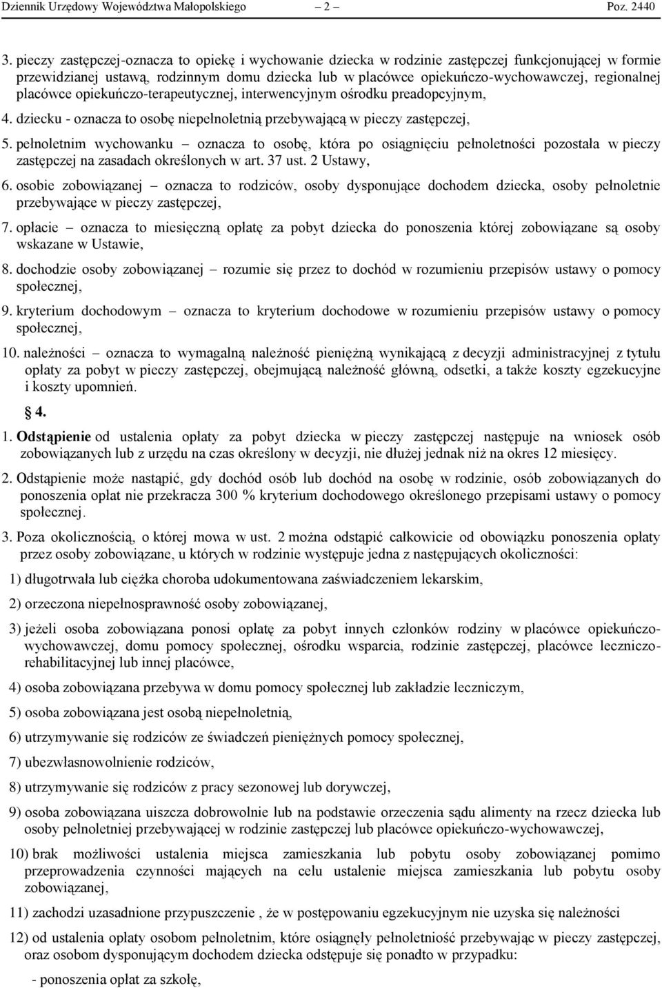 placówce opiekuńczo-terapeutycznej, interwencyjnym ośrodku preadopcyjnym, 4. dziecku - oznacza to osobę niepełnoletnią przebywającą w pieczy zastępczej, 5.