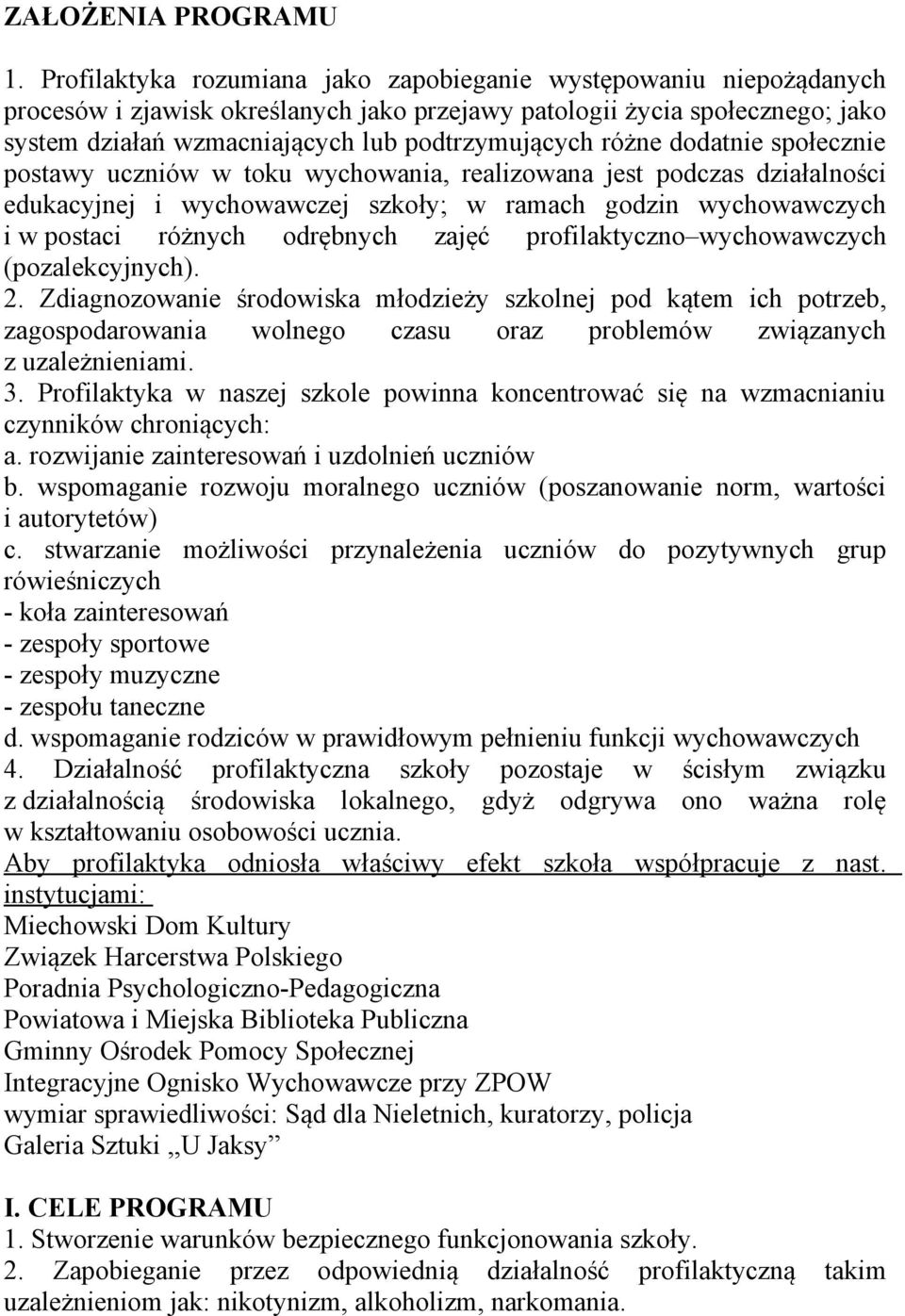 różne dodatnie społecznie postawy uczniów w toku wychowania, realizowana jest podczas działalności edukacyjnej i wychowawczej szkoły; w ramach godzin wychowawczych i w postaci różnych odrębnych zajęć