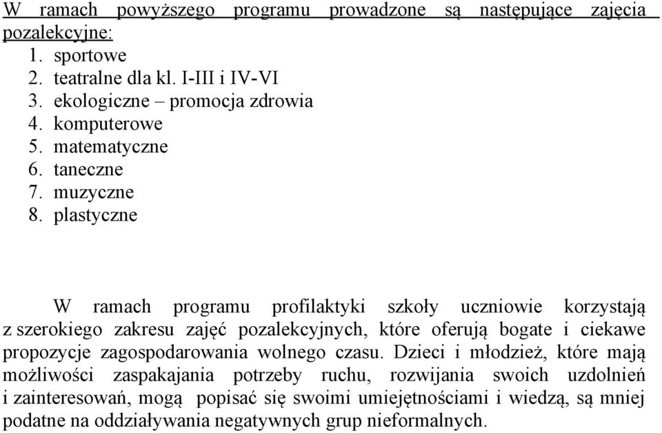 plastyczne W ramach programu profilaktyki szkoły uczniowie korzystają z szerokiego zakresu zajęć pozalekcyjnych, które oferują bogate i ciekawe propozycje