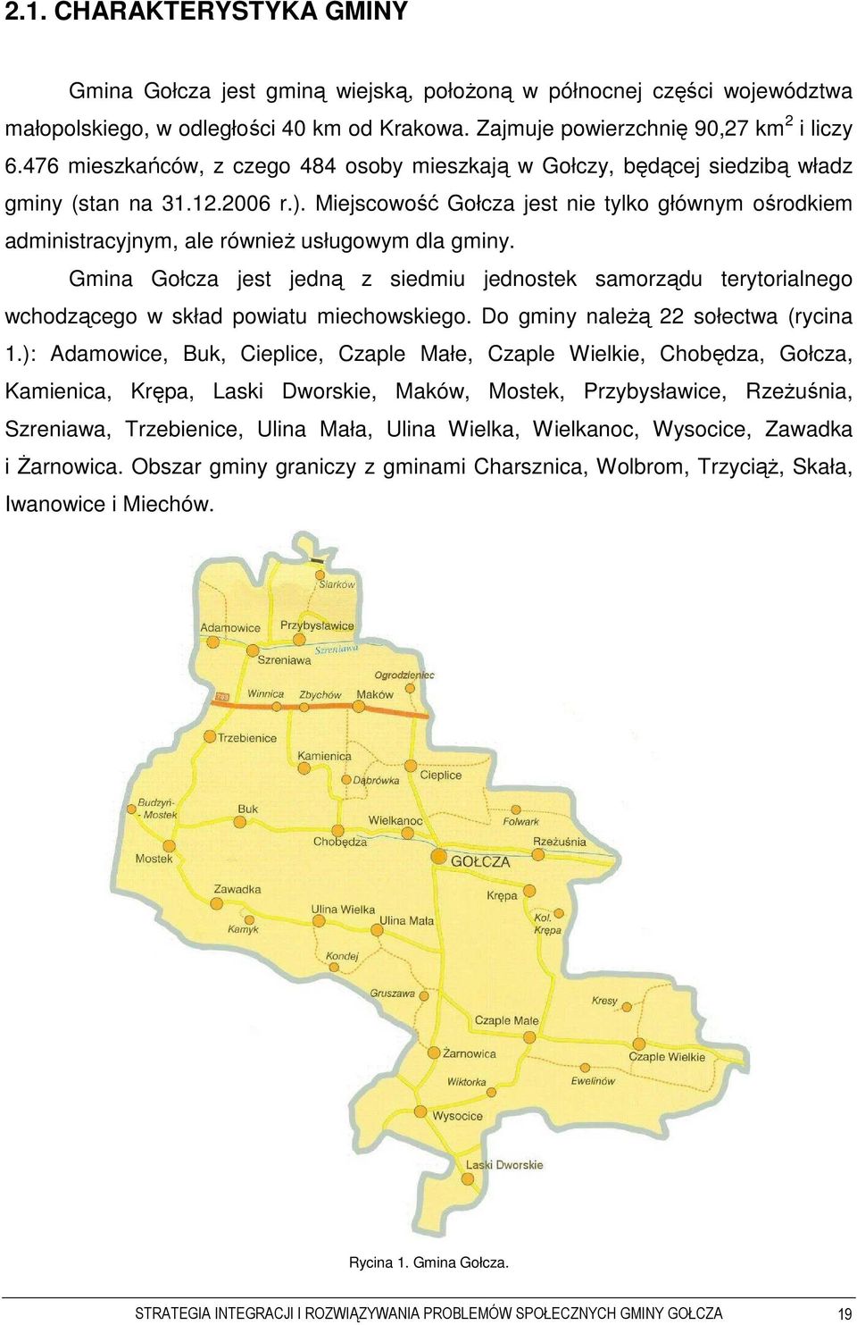 Miejscowość Gołcza jest nie tylko głównym ośrodkiem administracyjnym, ale równieŝ usługowym dla gminy.