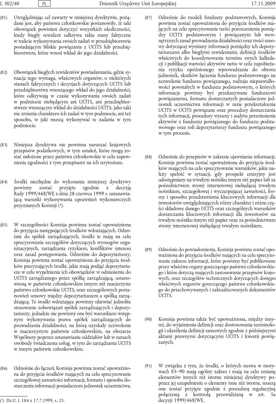 odkrywa takie stany faktyczne w trakcie wykonywania swoich zadań w przedsiębiorstwie posiadającym bliskie powiązania z UCITS lub przedsiębiorstwem, które wnosi wkład do jego działalności.