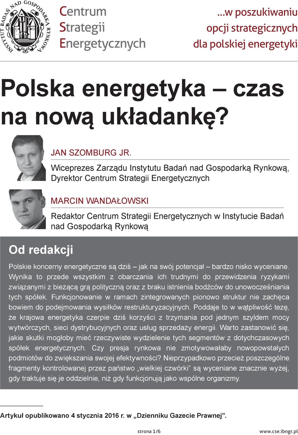 Gospodarką Rynkową Polskie koncerny energetyczne są dziś jak na swój potencjał bardzo nisko wyceniane.